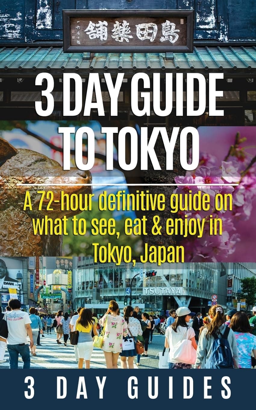 3 Day Guide Tokyo: A 72-Hour Definitive Guide on What to See, Eat and Enjoy in Tokyo, Japan: 14 (3 Day Travel Guides) Paperback – Import, 7 March 2015