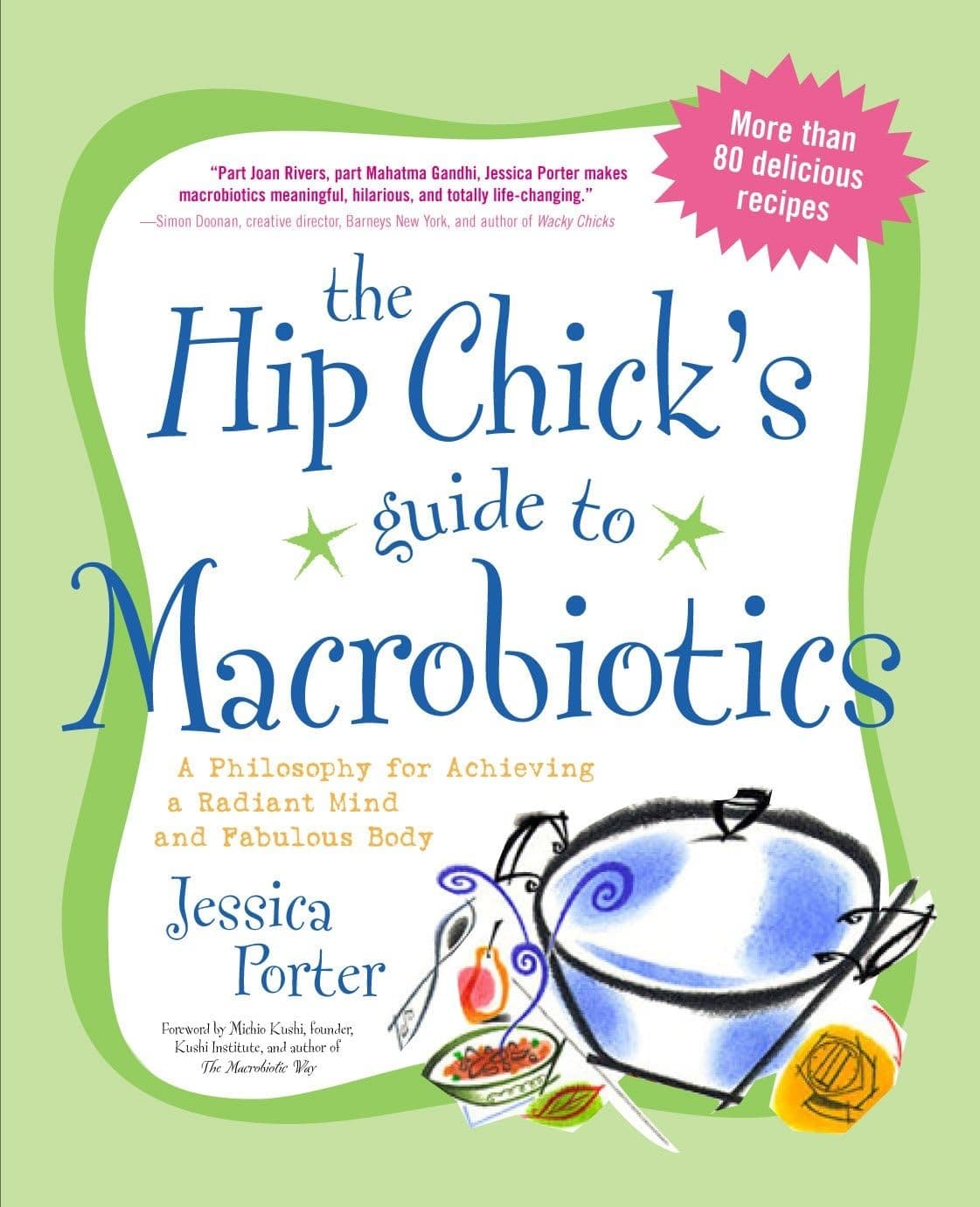 The Hip Chick's Guide to Macrobiotics: A Philosophy for achieving a Radiant Mind and a Fabulous Body