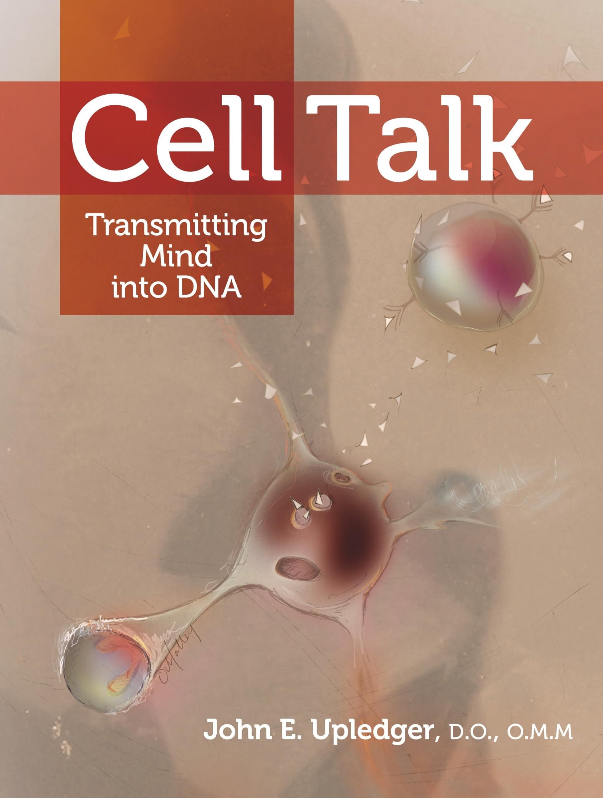 Cell Talk: Transmitting Mind into DNA Paperback – 13 July 2010