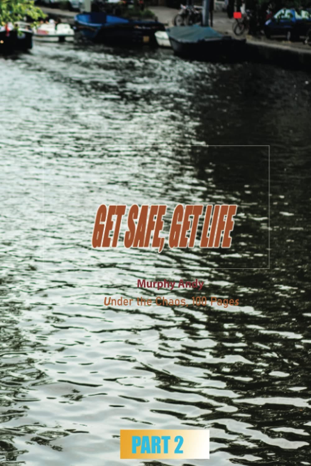 GET SAFE, GET LIFE - PART 2: Murphy Andy - Under the Chaos, 100 Pages