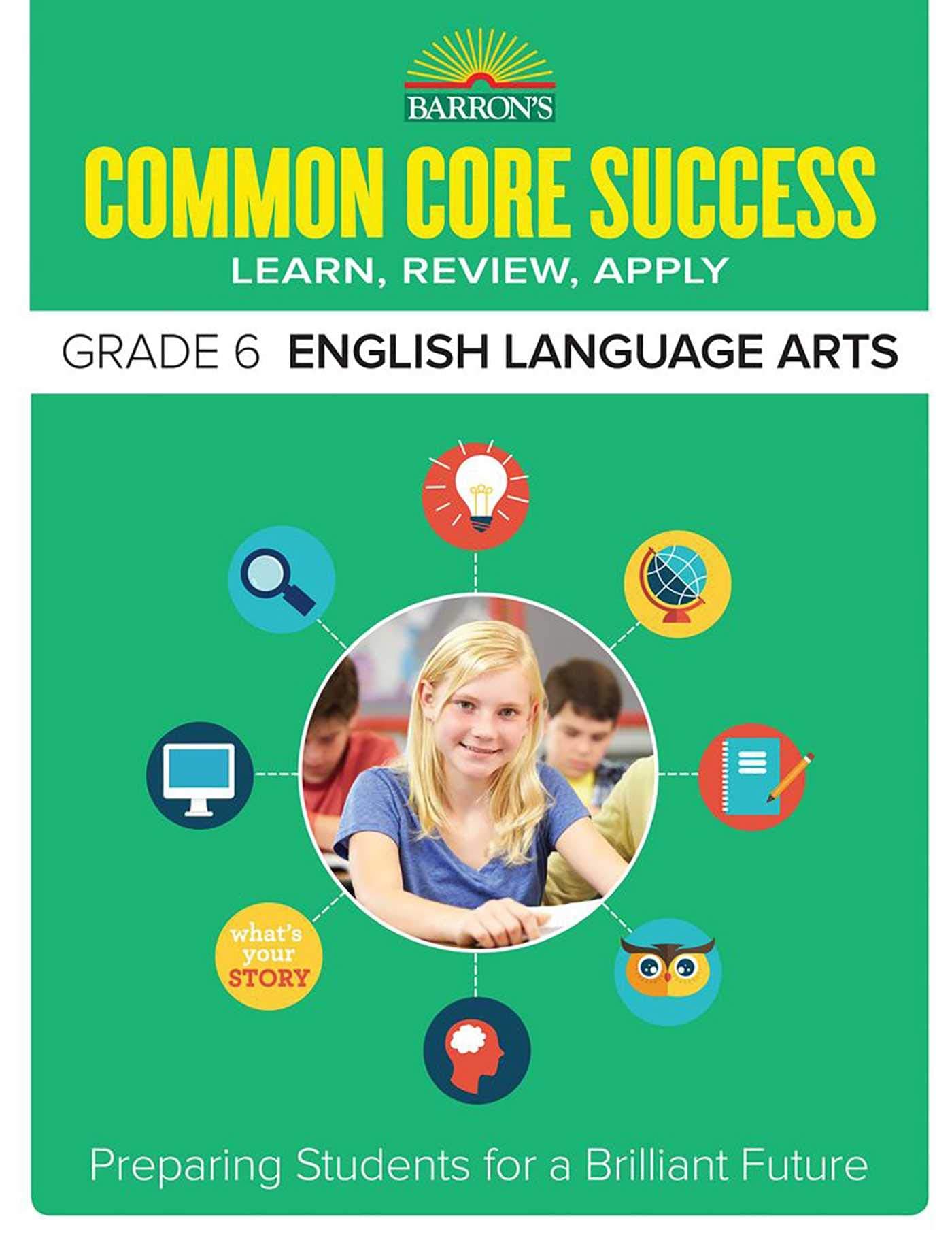 Common Core Success Grade 6 English Language Arts: Preparing Students for a Brilliant Future (Barron's Common Core Success)