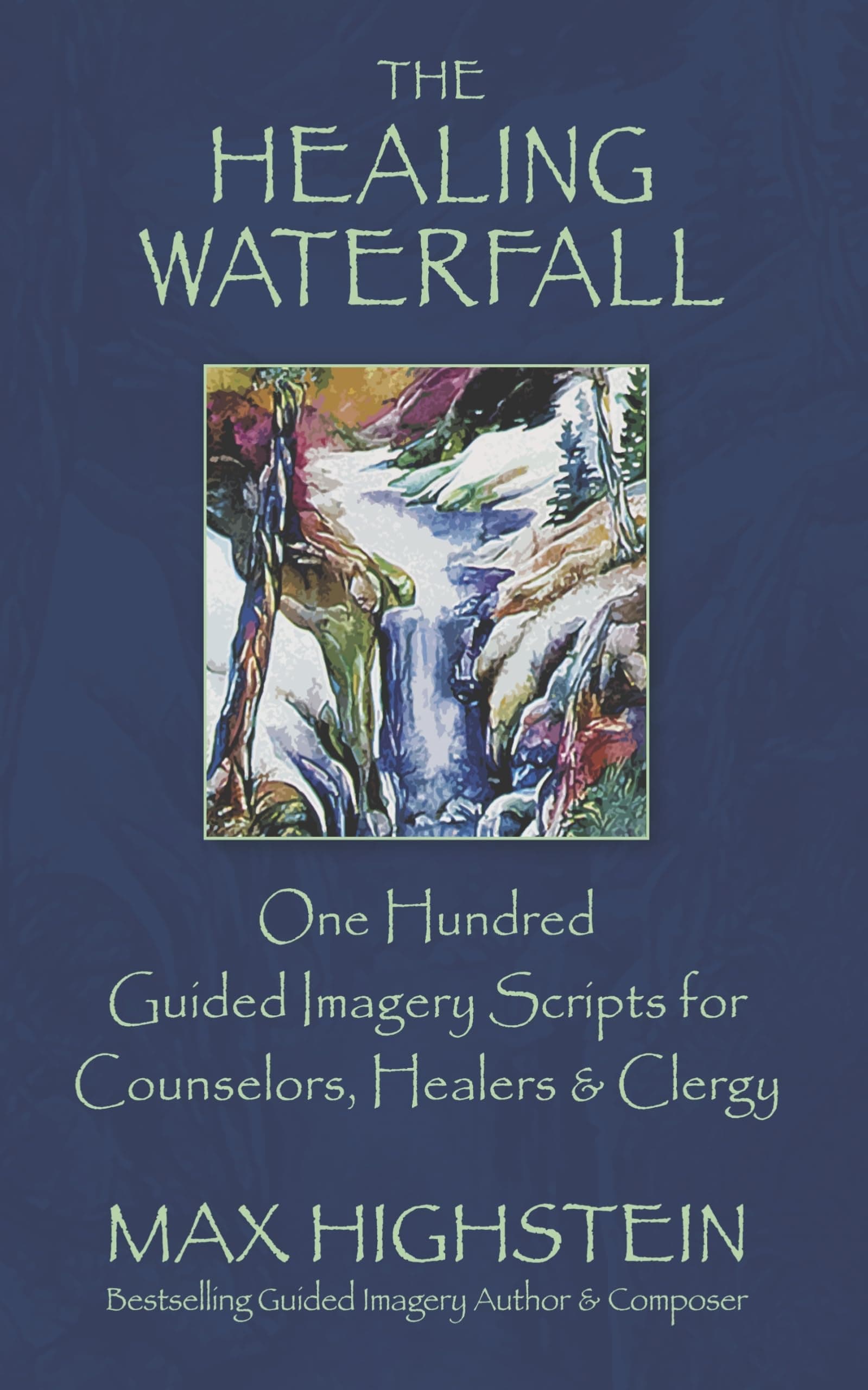 The Healing Waterfall: 100 Guided Imagery Scripts for Counselors, Healers