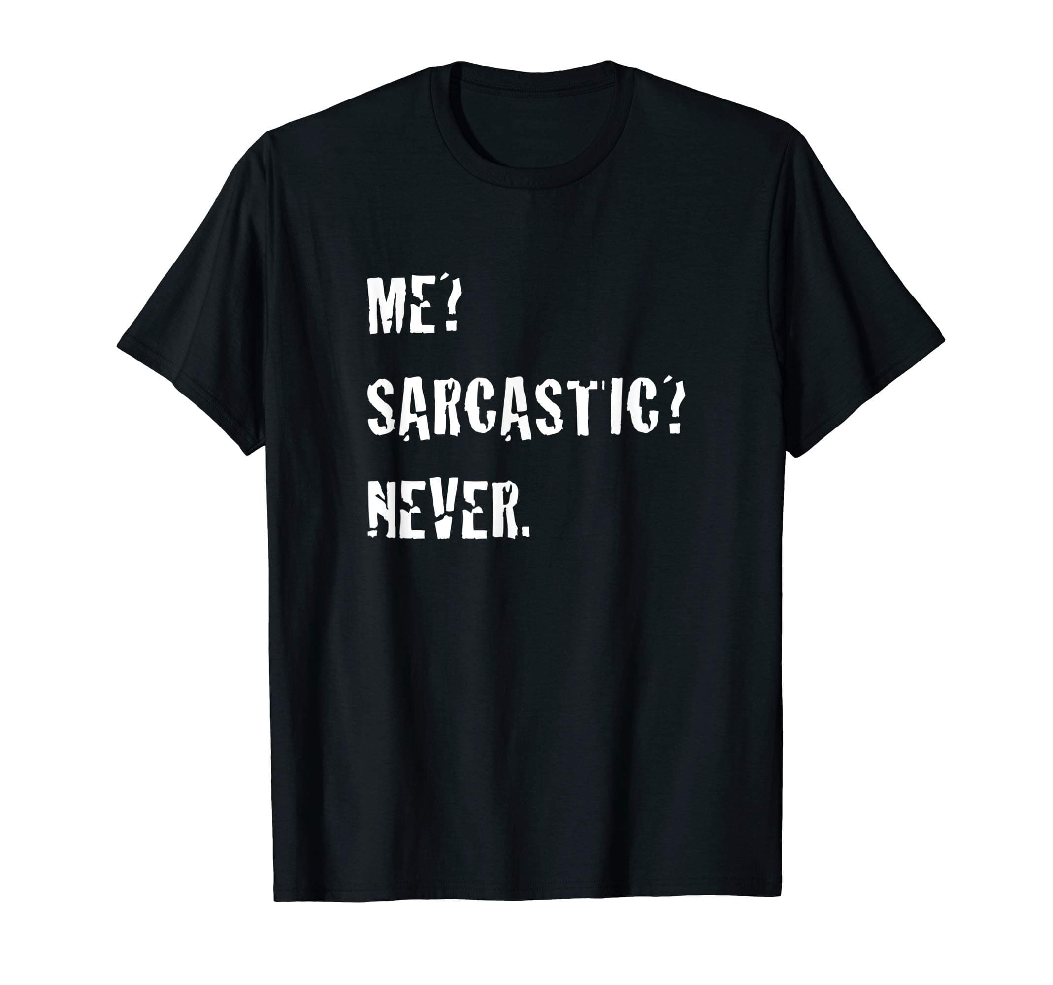 Me? Sarcastic? Never Distressed T-Shirt