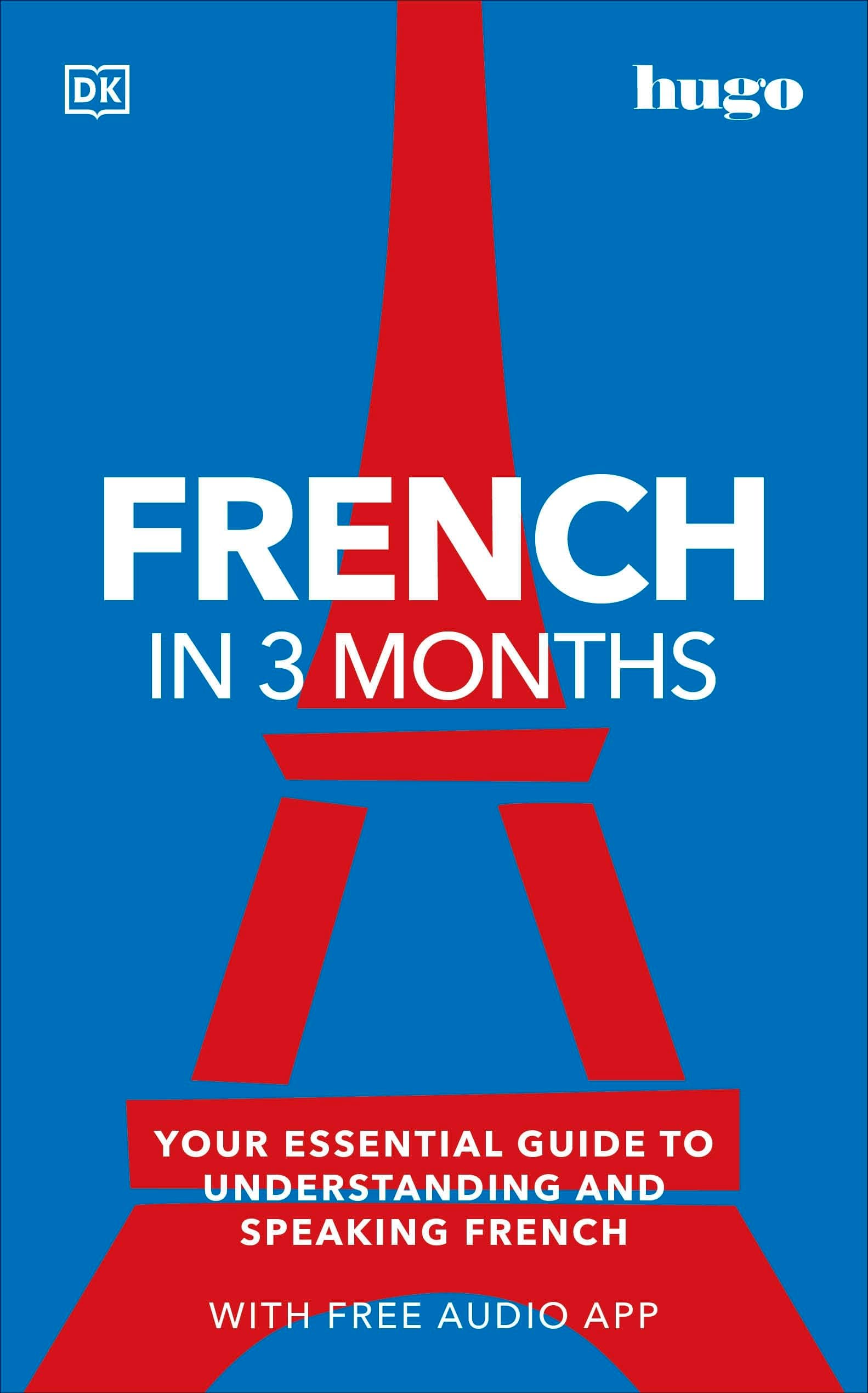 French in 3 Months with Free Audio App: Your Essential Guide to Understanding and Speaking French (Hugo in 3 Months) (DK Hugo in 3 Months Language Learning Courses)
