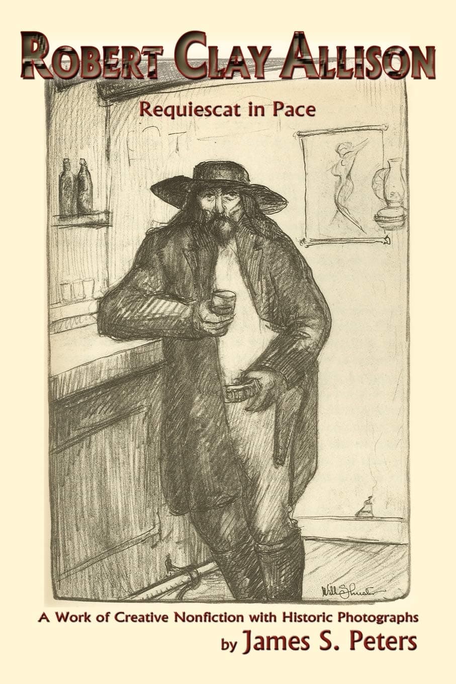 Robert Clay Allison: Requiescat In Pace; A Work of Creative Nonfiction with Historic Photographs