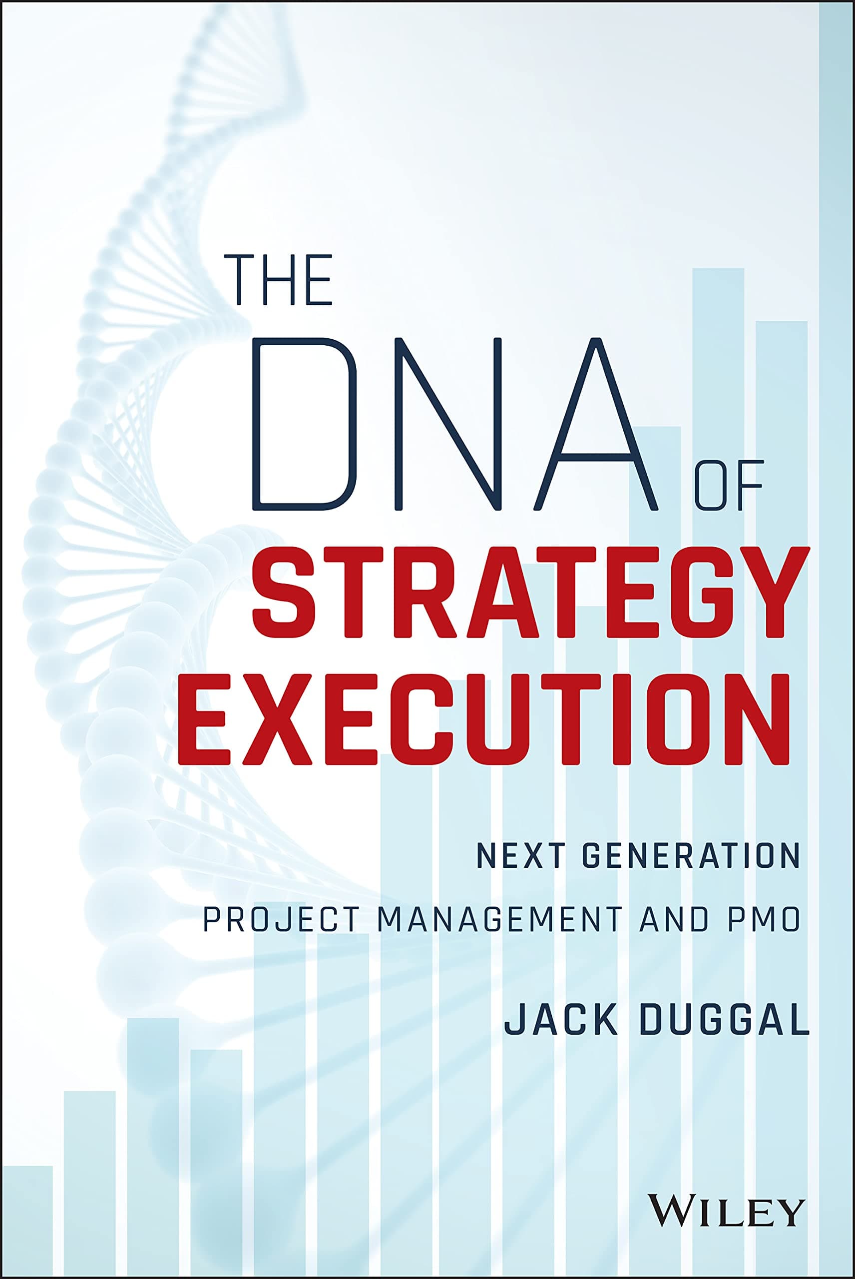 WILEY The DNA of Strategy Execution: Next Generation Project Management and PMO