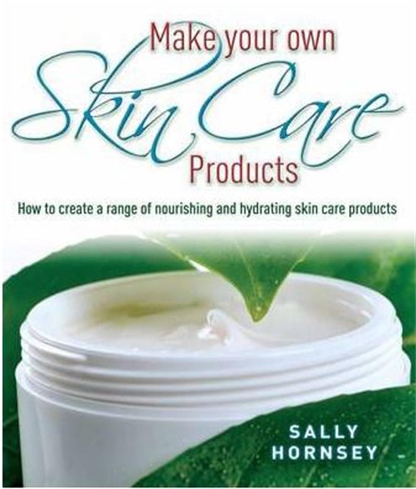 MAKE YOUR OWN SKIN CARE PRODUCTS
