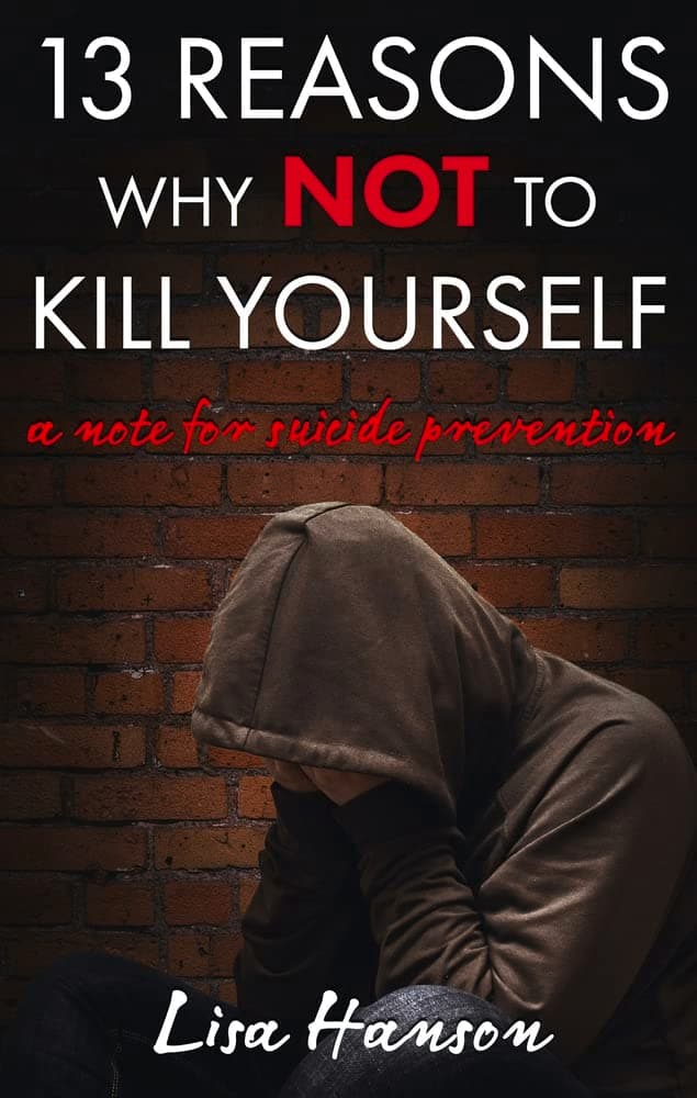 13 Reasons Why NOT to Kill Yourself: A Note For Suicide Prevention