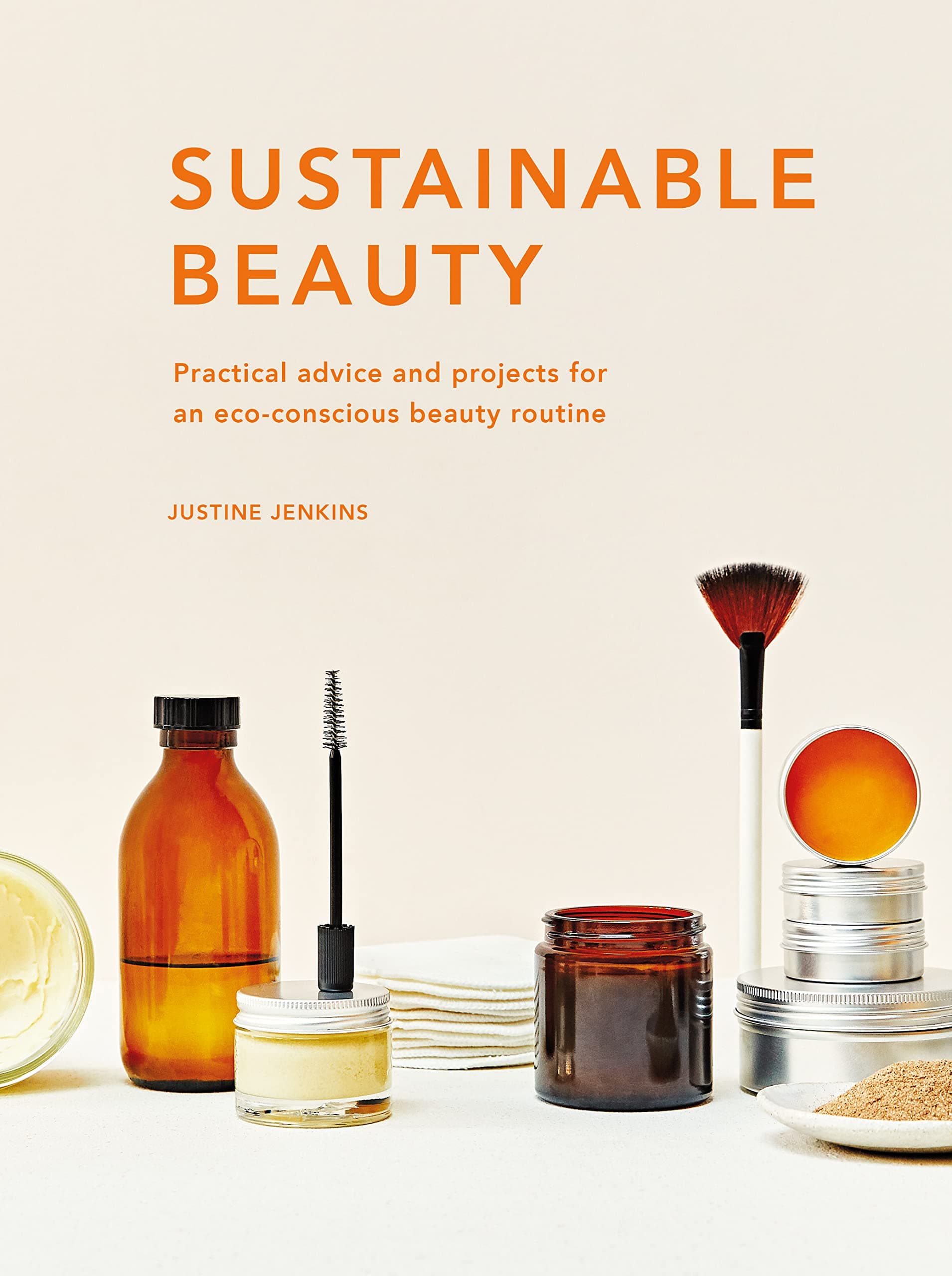 Sustainable Beauty: Practical advice and projects for an eco-conscious beauty routine: 3 (Sustainable Living Series)