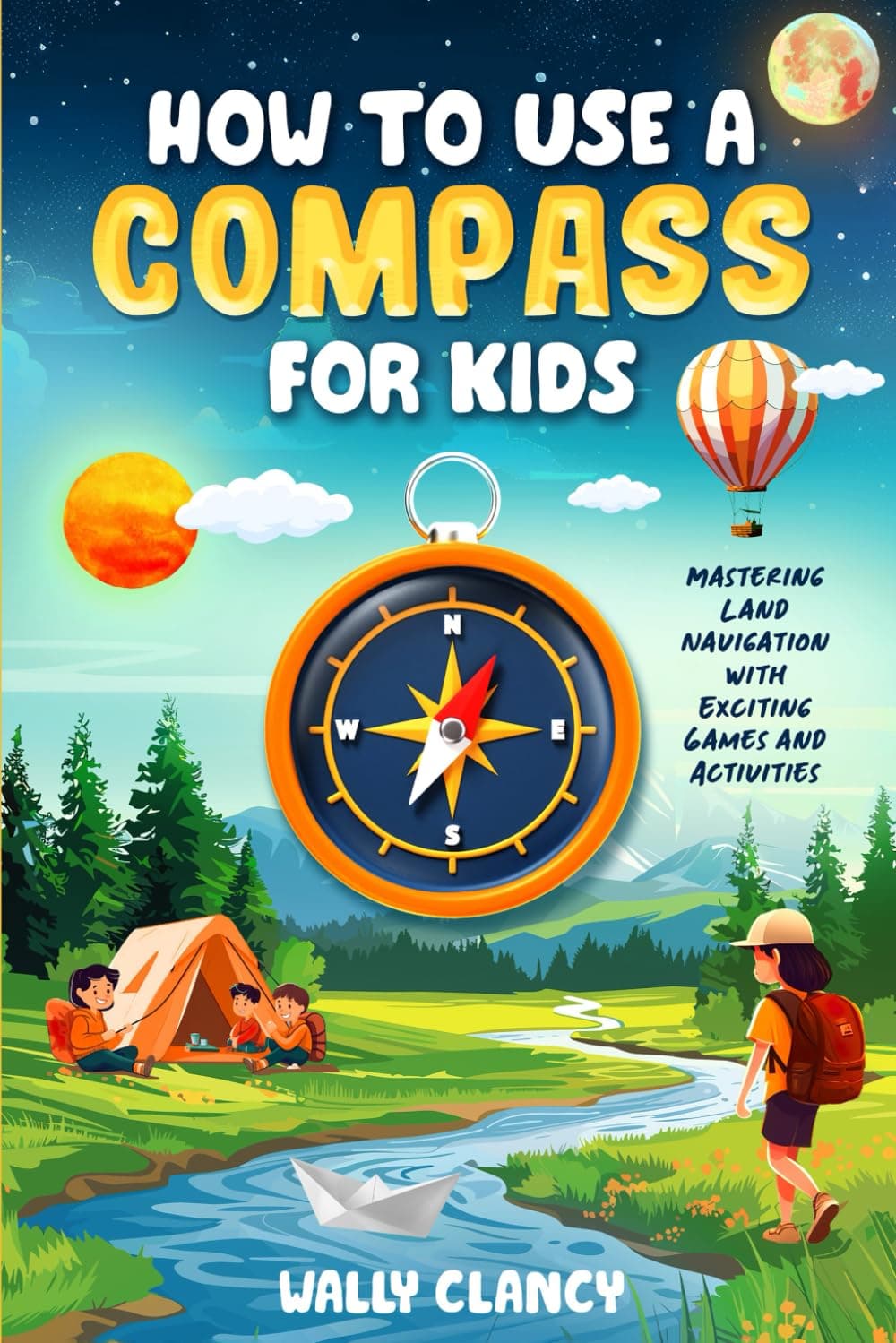 How to Use a Compass for Kids: Mastering Land Navigation with Exciting Games and Activities (The Young Explorer Series)