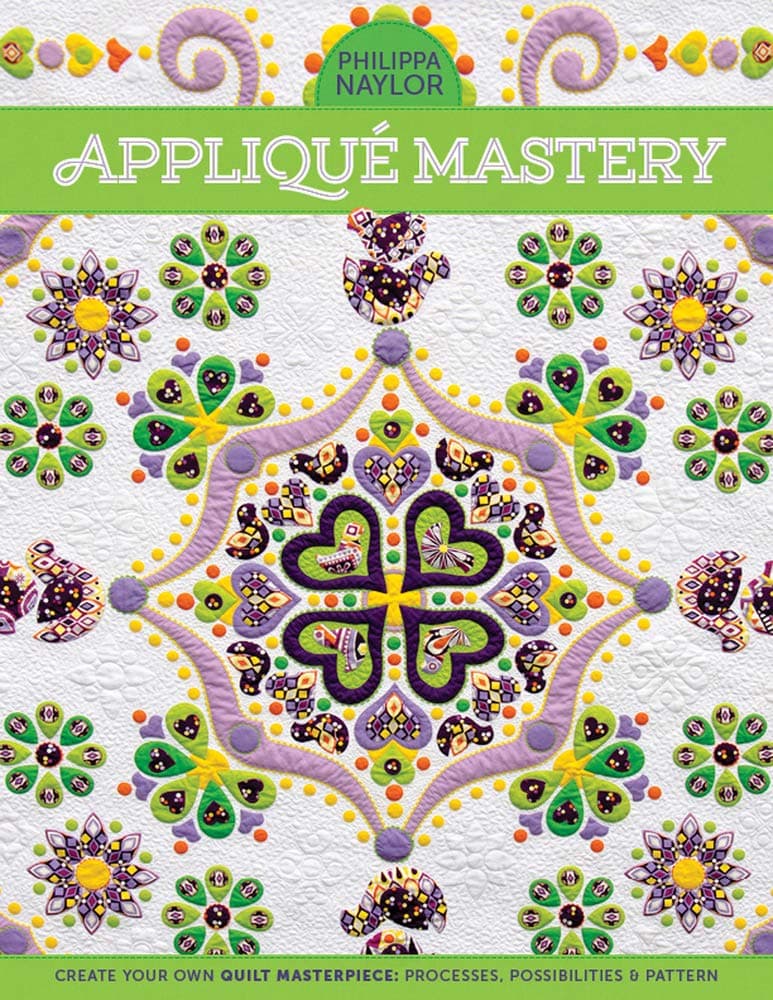 Applique Mastery: Create Your Own Quilt Masterpiece: Processes, Possibilities & Pattern Paperback – 25 Oct. 2014