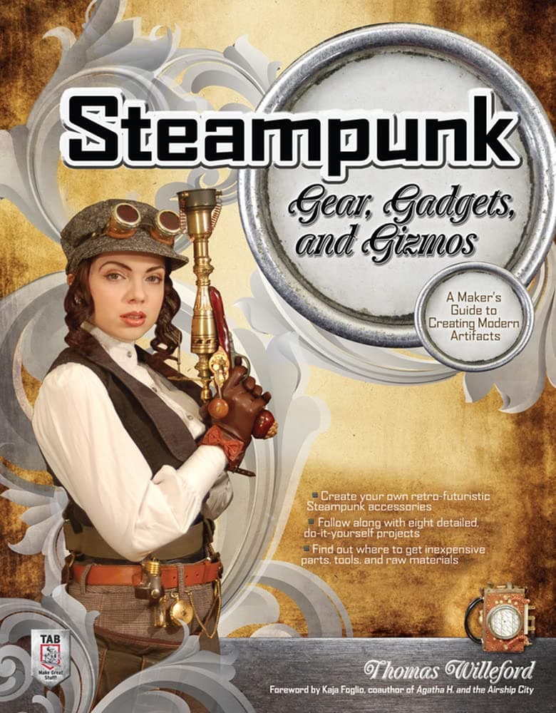 Steampunk Gear, Gadgets, and Gizmos: A Maker's Guide to Creating Modern Artifacts Paperback – October 25, 2011