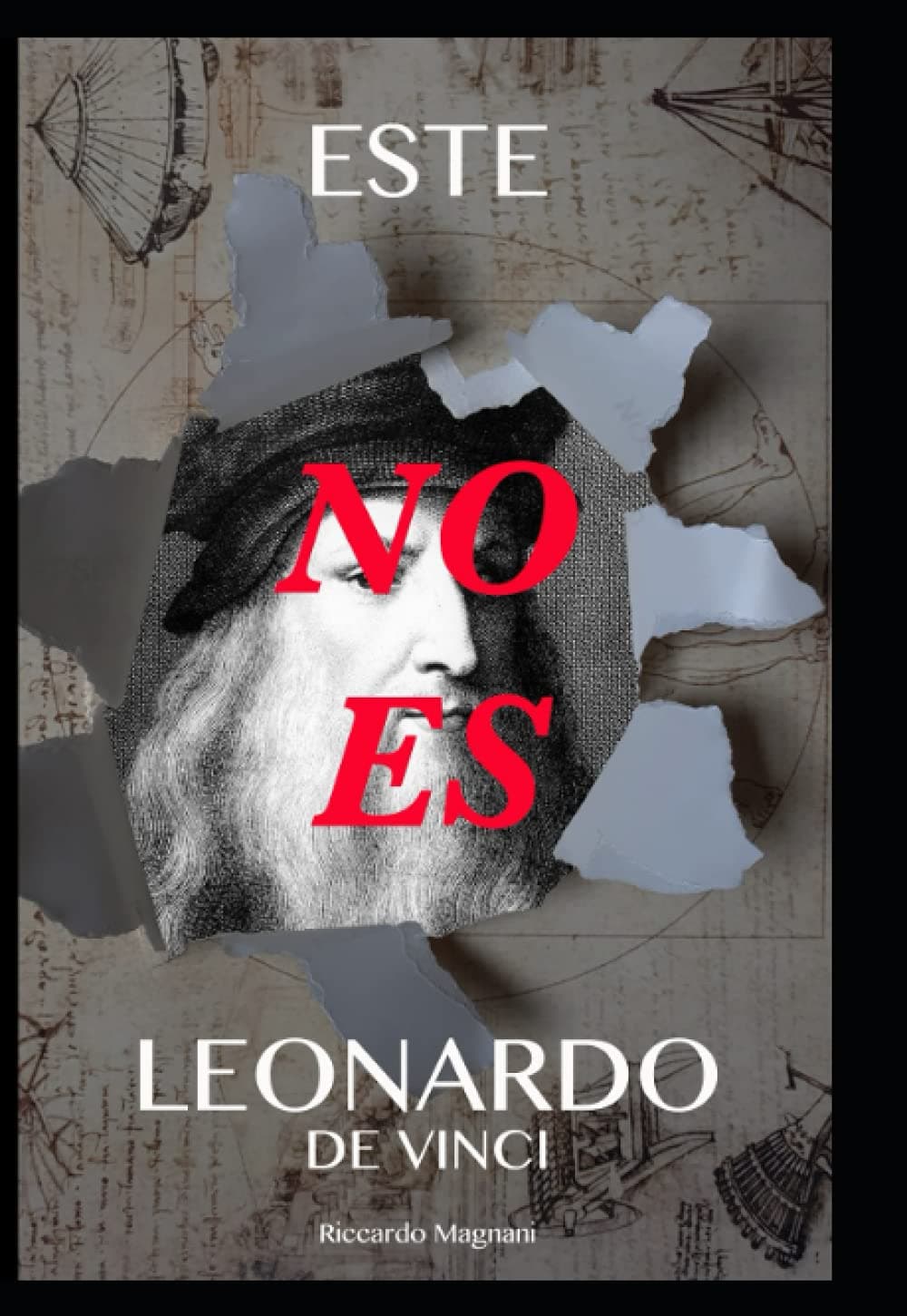 Este no es Leonardo de Vinci: Lo que no te han dicho de Leonardo de Vinci y el Renacimiento (La Storia rivisitata da Riccardo Magnani)