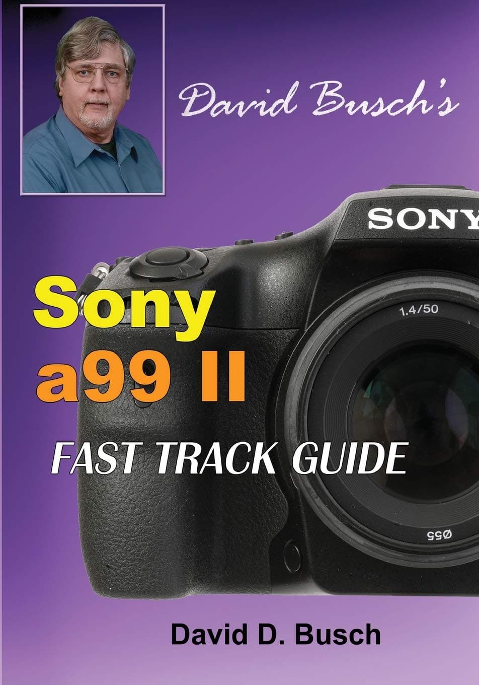 DAVID BUSCH'S Sony Alpha a99 II FAST TRACK GUIDE Paperback – July 7, 2017