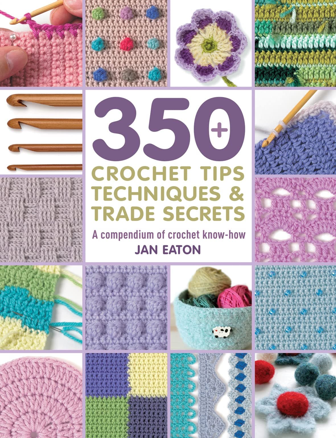 350+ Crochet Tips, Techniques & Trade Secrets: A compendium of crochet know-how (350 Tips, Techniques & Trade Secrets) Paperback – 21 Sept. 2017