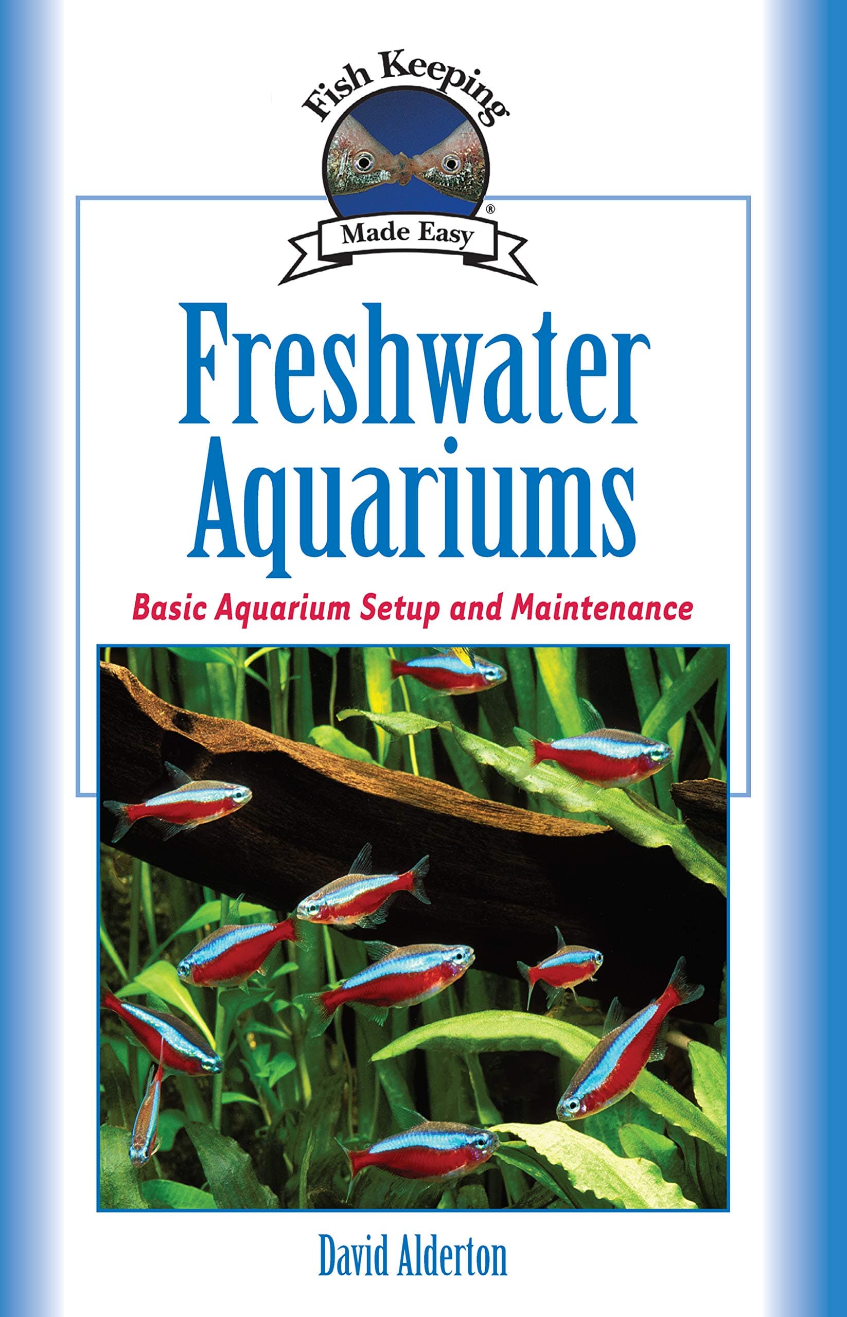 Freshwater Aquariums: Basic Aquarium Setup and Maintenance (Fish Keeping Made Easy)