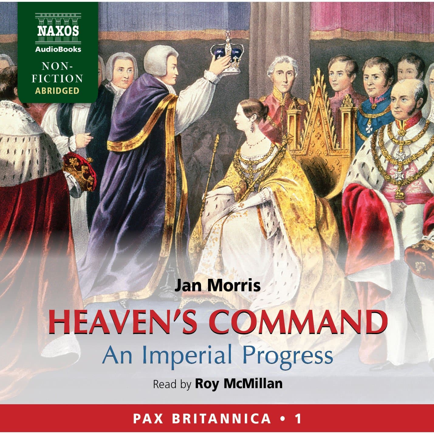 Heaven's Command: An Imperial Progress - Pax Britannica, Volume 1