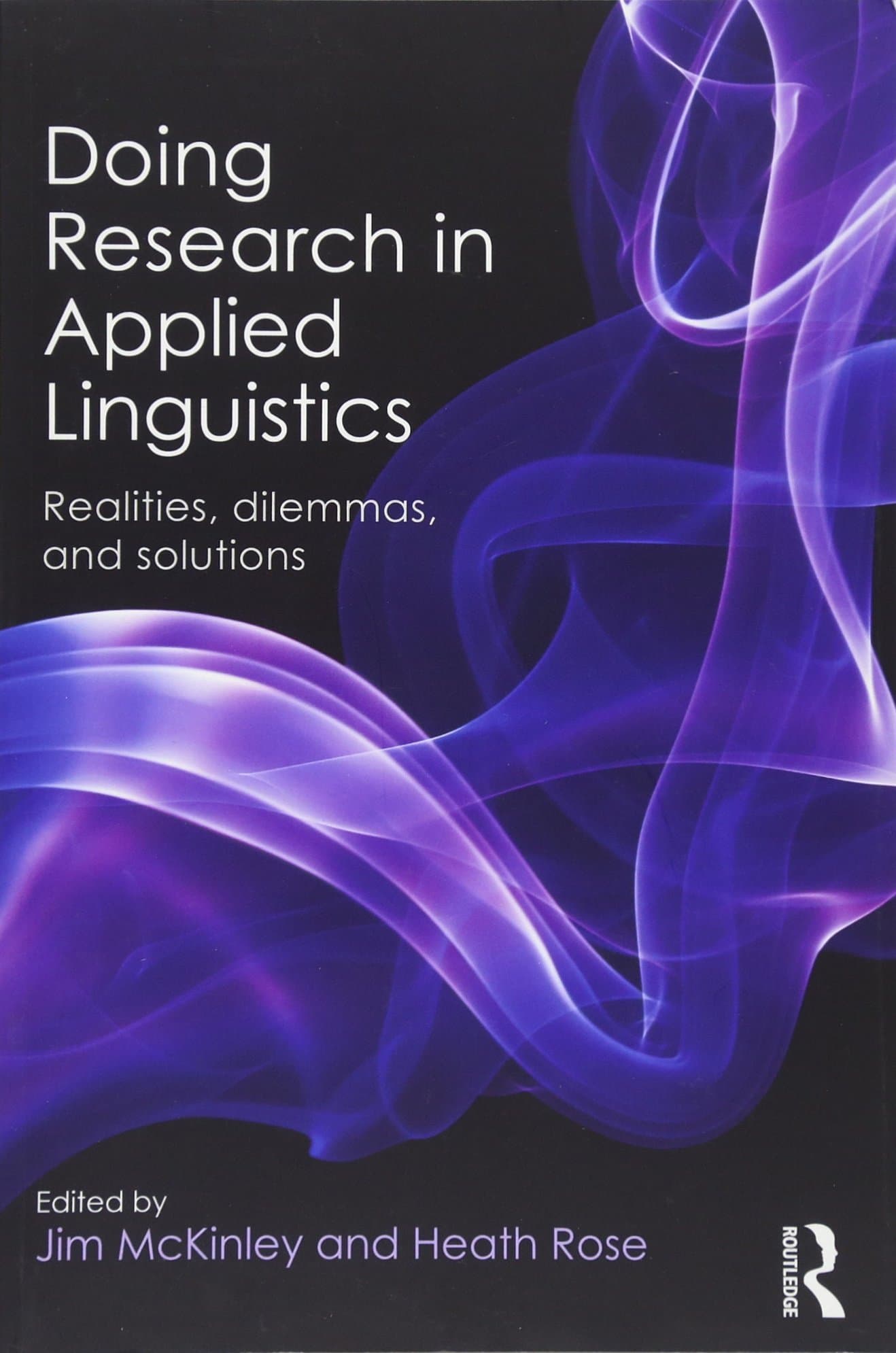 Doing Research in Applied Linguistics: Realities, dilemmas, and solutions