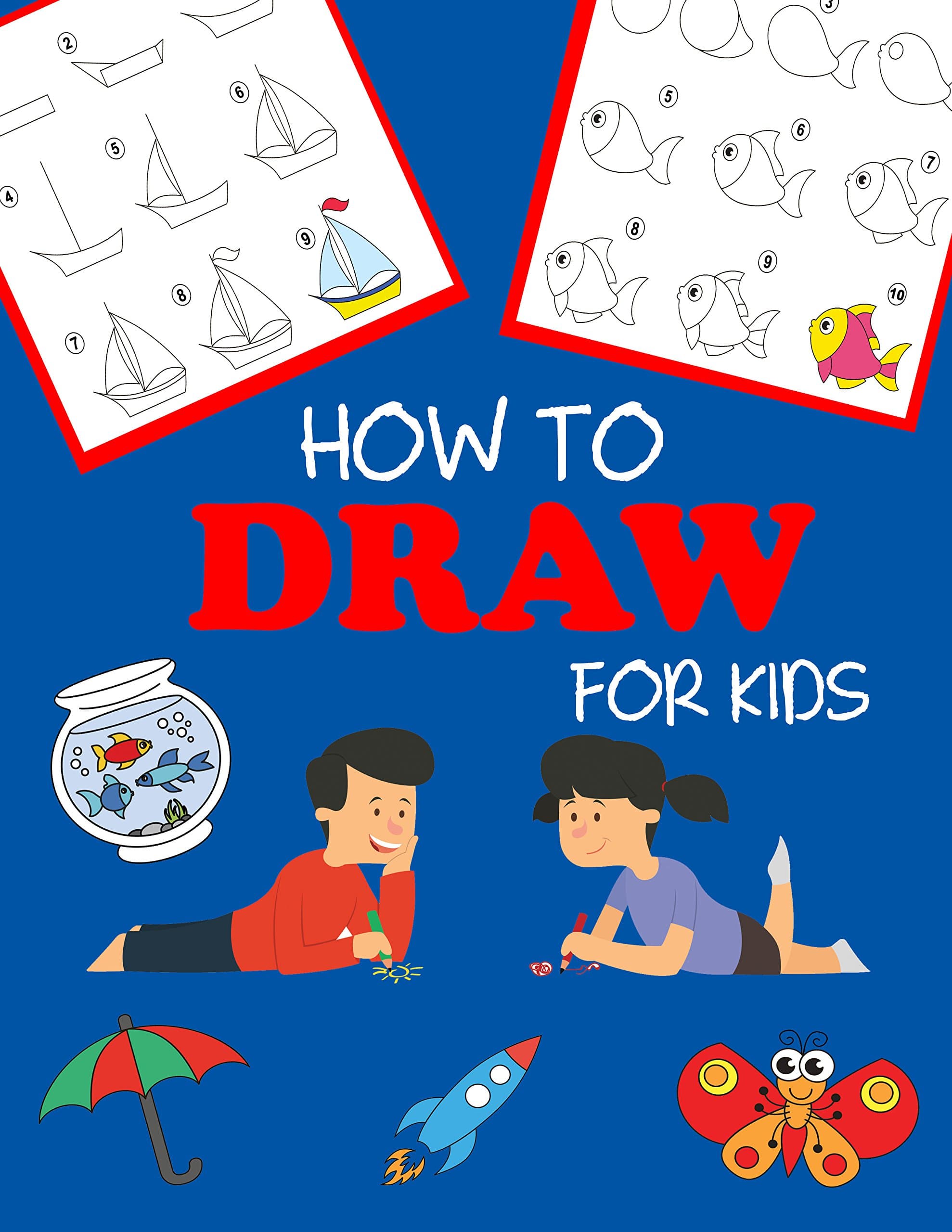 How to Draw for Kids: Learn to Draw Step by Step, Easy and Fun! (Step-by-Step Drawing Books Book 1)
