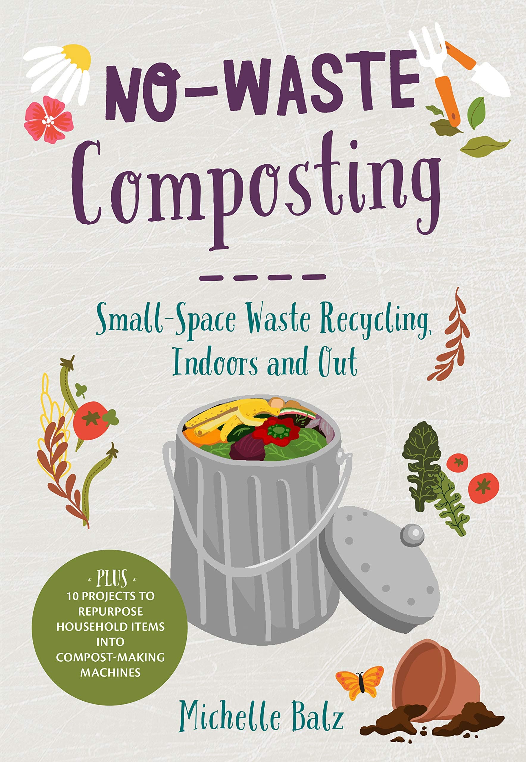 No-Waste Composting: Small-Space Waste Recycling: Small-space Waste Recycling Indoors and Out (No-Waste Gardening)