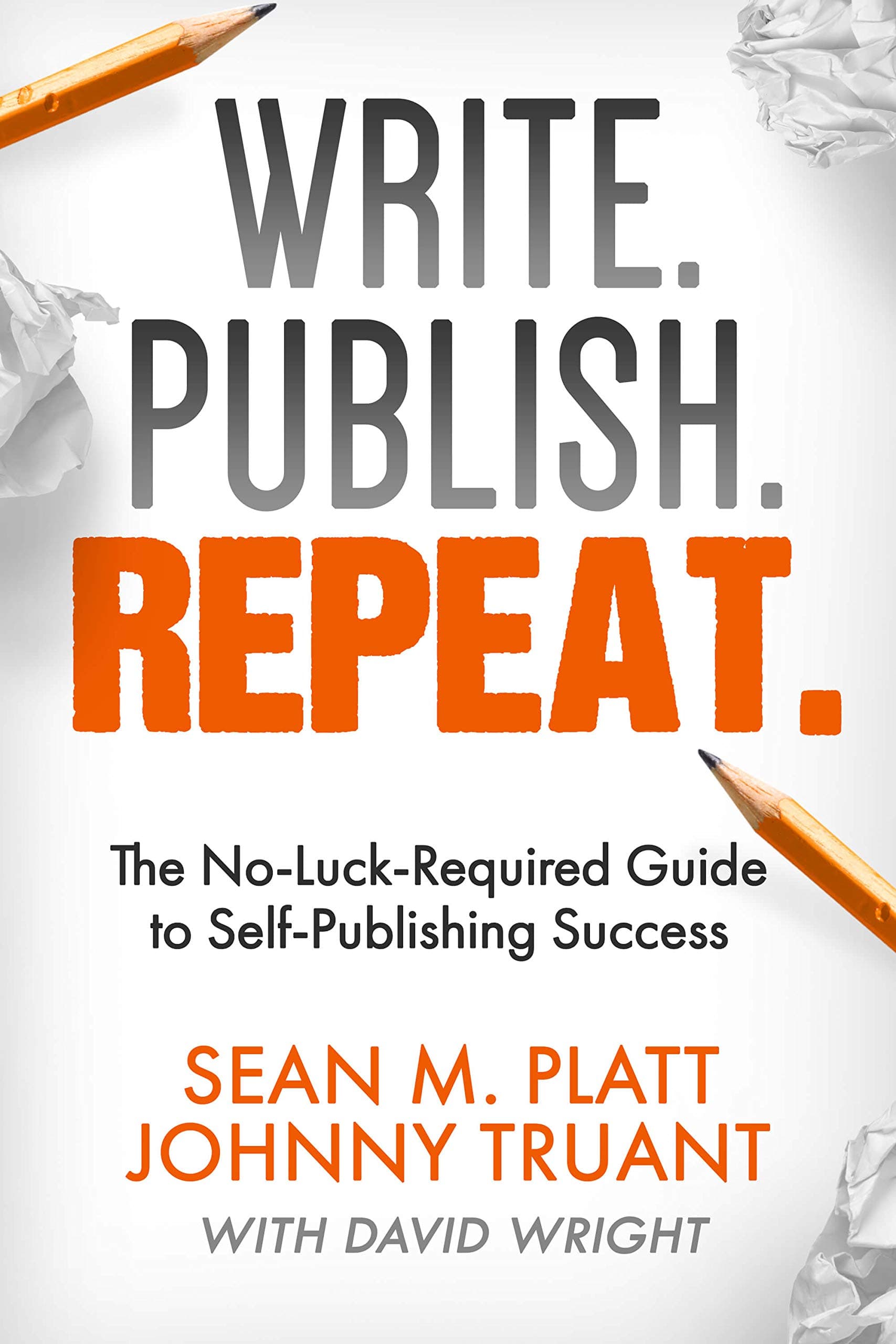 Write. Publish. Repeat.: (The No-Luck-Required Guide to Self-Publishing Success)