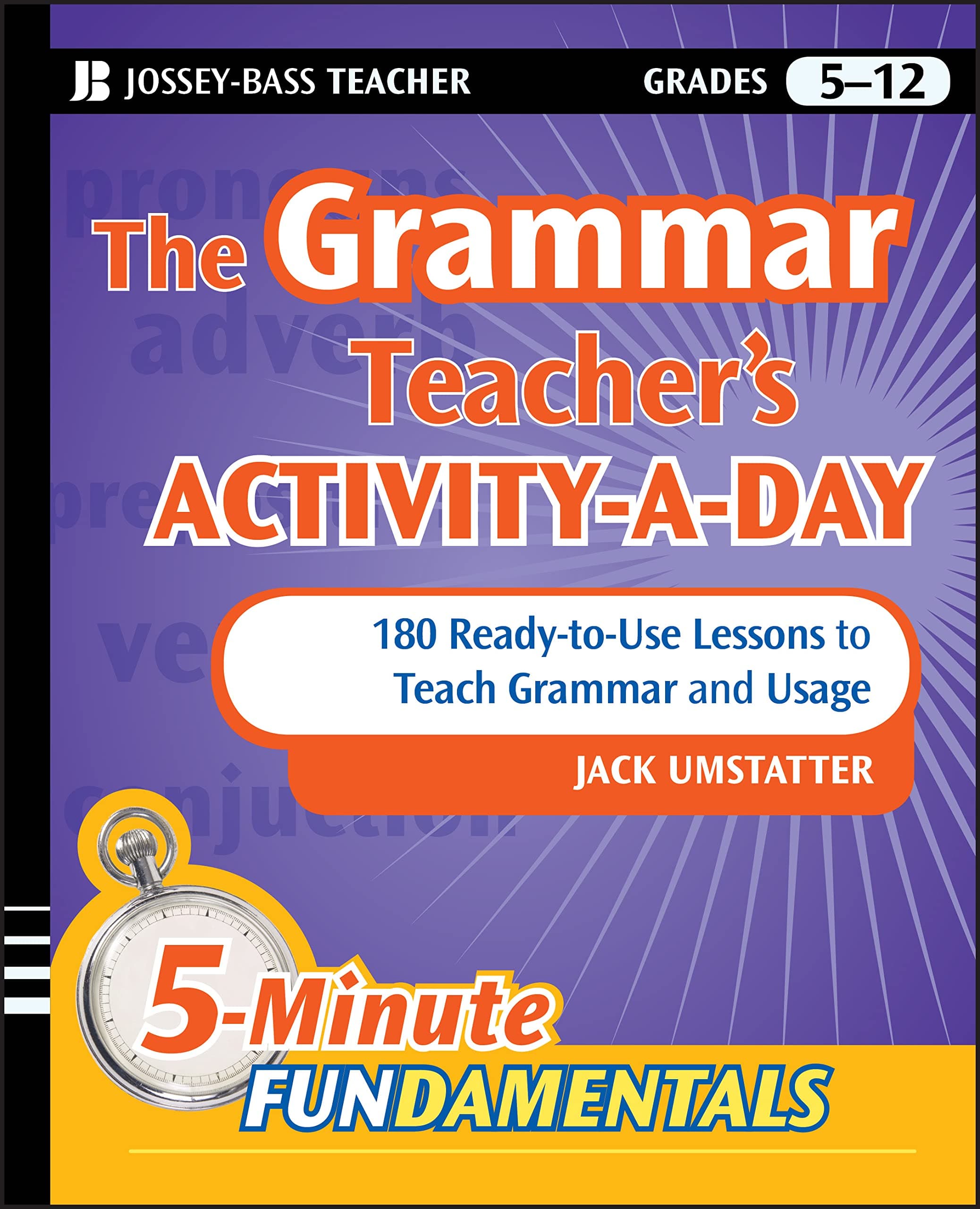 The Grammar Teacher's Activity-a-Day: 180 Ready-to-Use Lessons to Teach Grammar and Usage (JB-Ed: 5 Minute FUNdamentals)