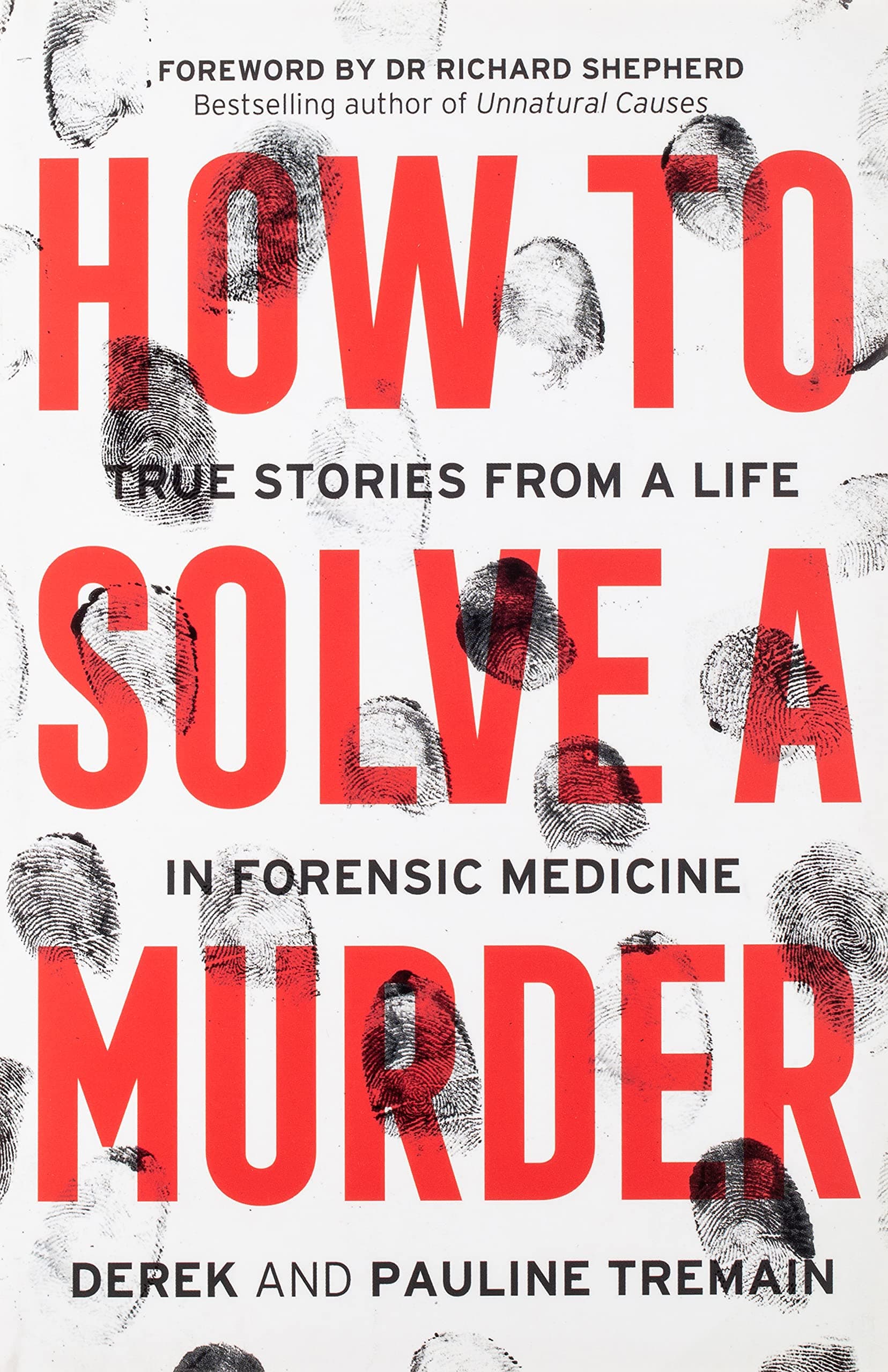 How to Solve a Murder: True Stories from a Life in Forensic Medicine