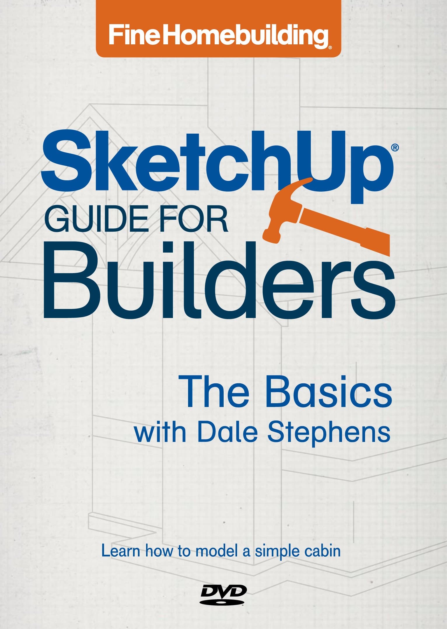 Fine Homebuilding SketchUp® Guide for Builders: The Basics