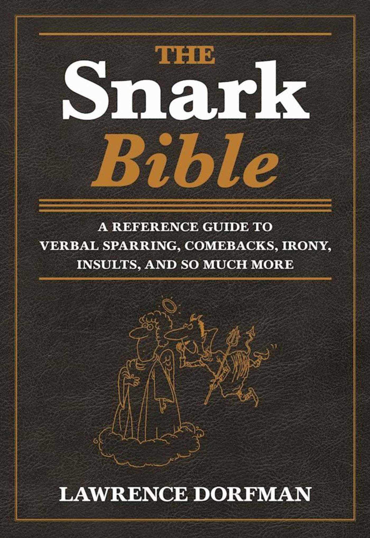 The Snark Bible: A Reference Guide to Verbal Sparring, Comebacks, Irony, Insults, and So Much More Paperback – May 2, 2017