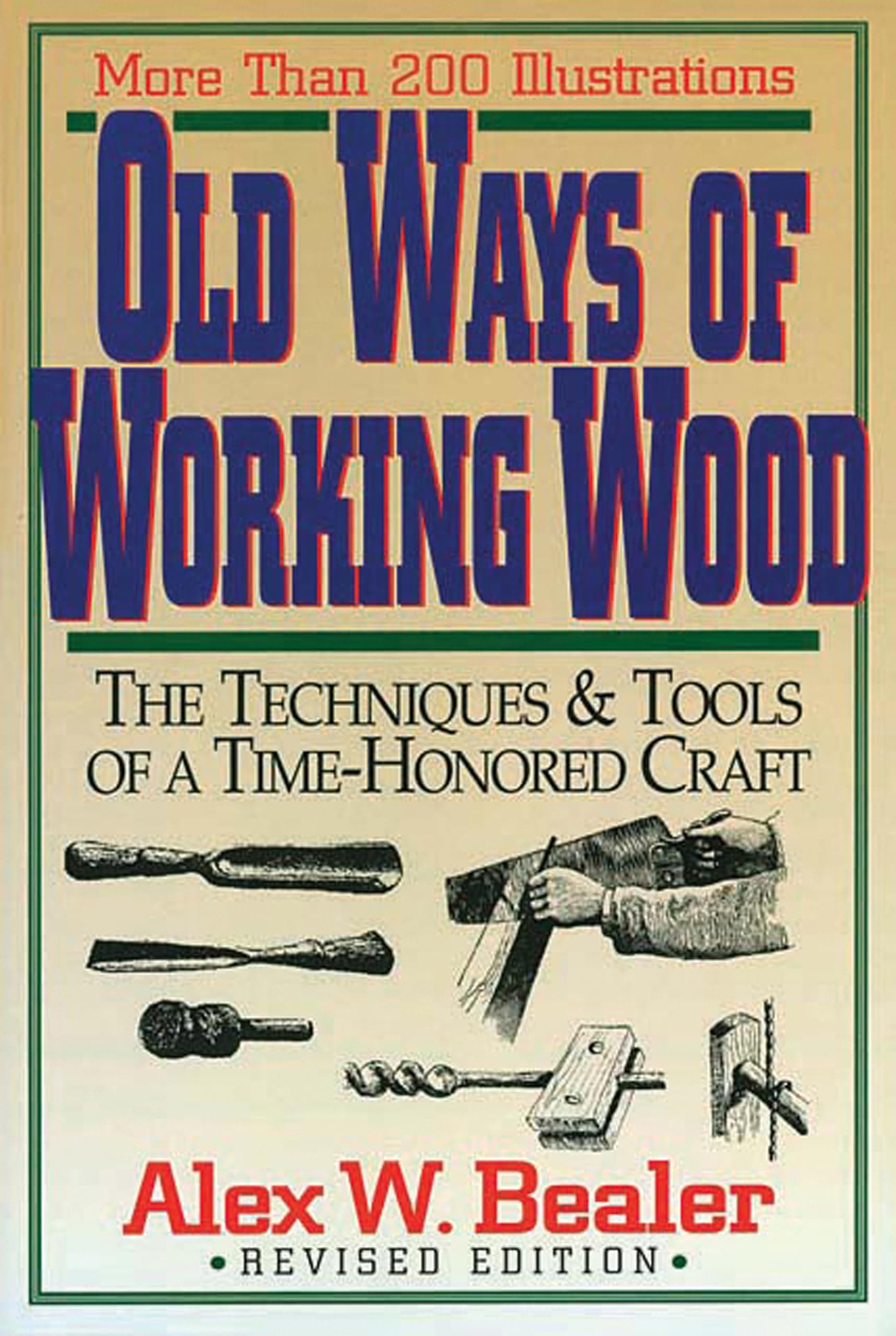 Old Ways of Working Wood: The Techniques and Tools of a Time Honored Craft