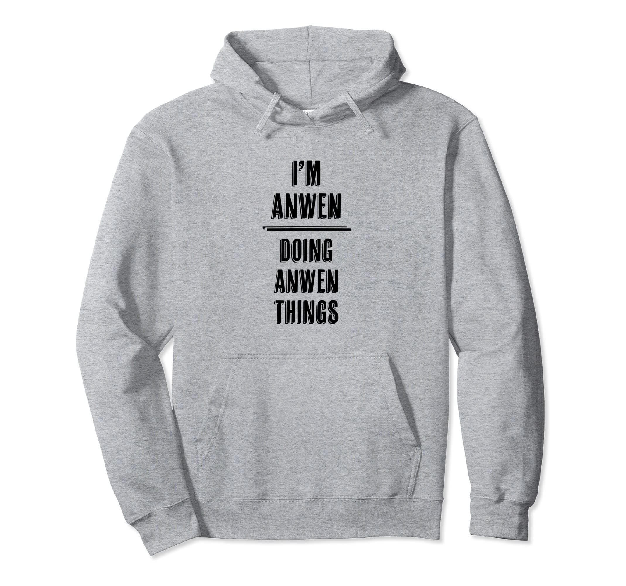 I'm ANWEN - Doing ANWEN Things | Funny - First Name - Pullover Hoodie