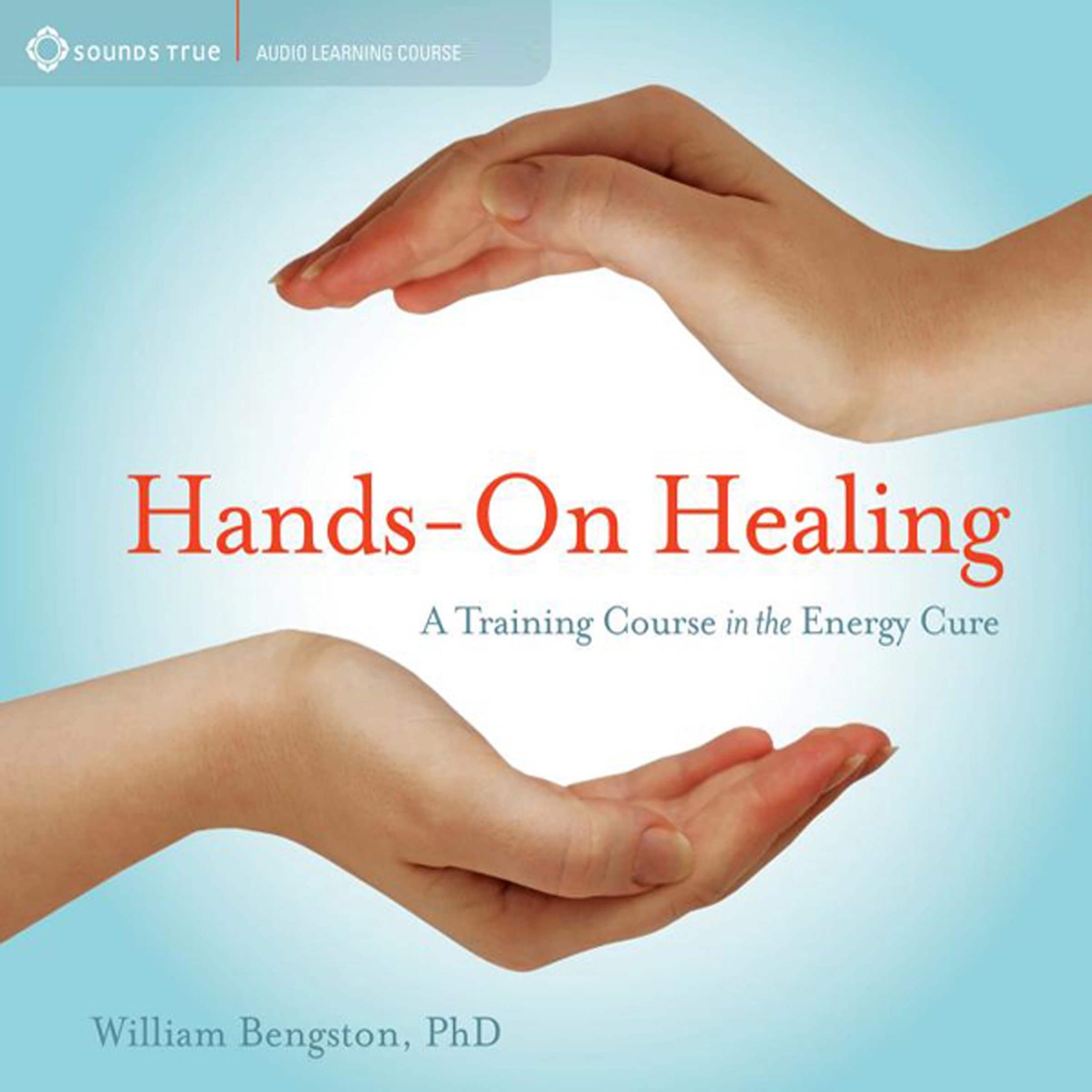 Hands On Healing: A Training Course on the Energy Cure