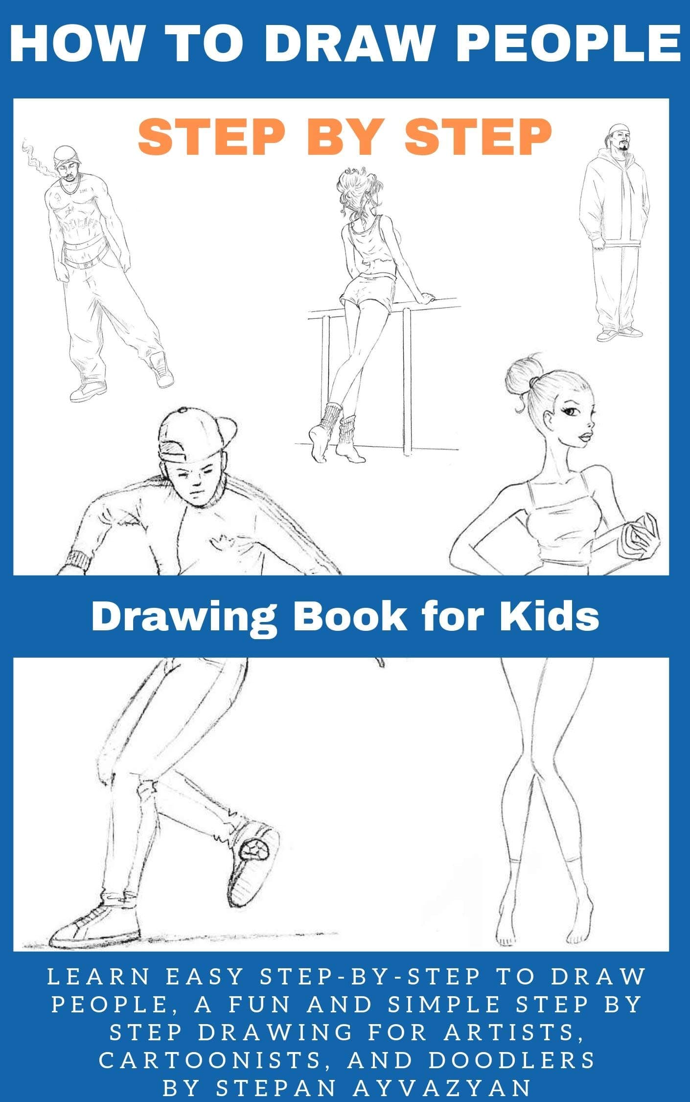How To Draw People: Draw People Every Day, Learn Easy Step-by-Step to Draw People, A Fun and Simple Step by Step For Artis, Cartoonists, and Doodlers (How To Draw People Step-by-Step Book Book 1)