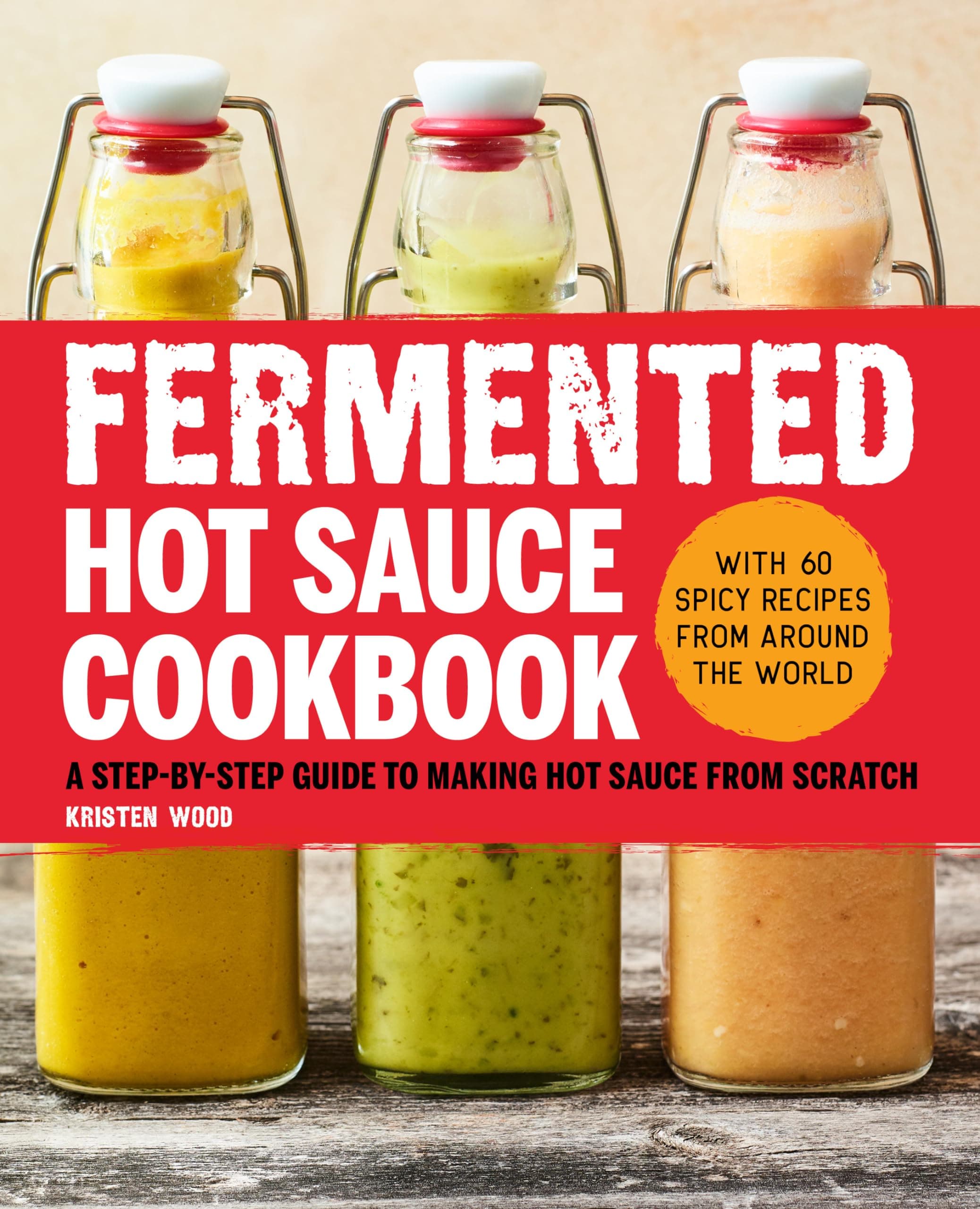 Rockridge Press Fermented Hot Sauce Cookbook: A Step-By-Step Guide to Making Hot Sauce from Scratch