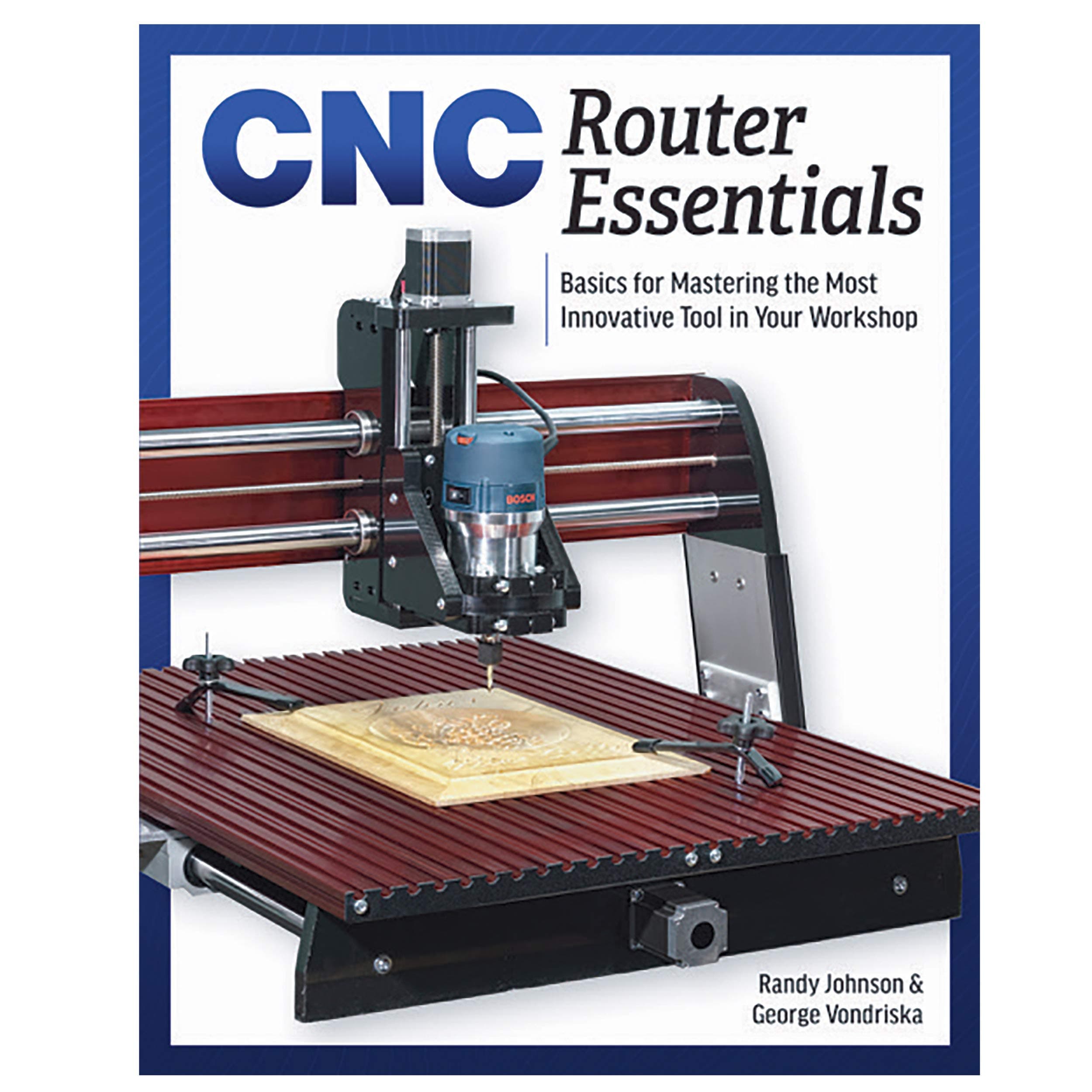 CNC Router Essentials: Basics for Mastering the Most Innovative Tool in Your Workshop Paperback – March 15, 2018