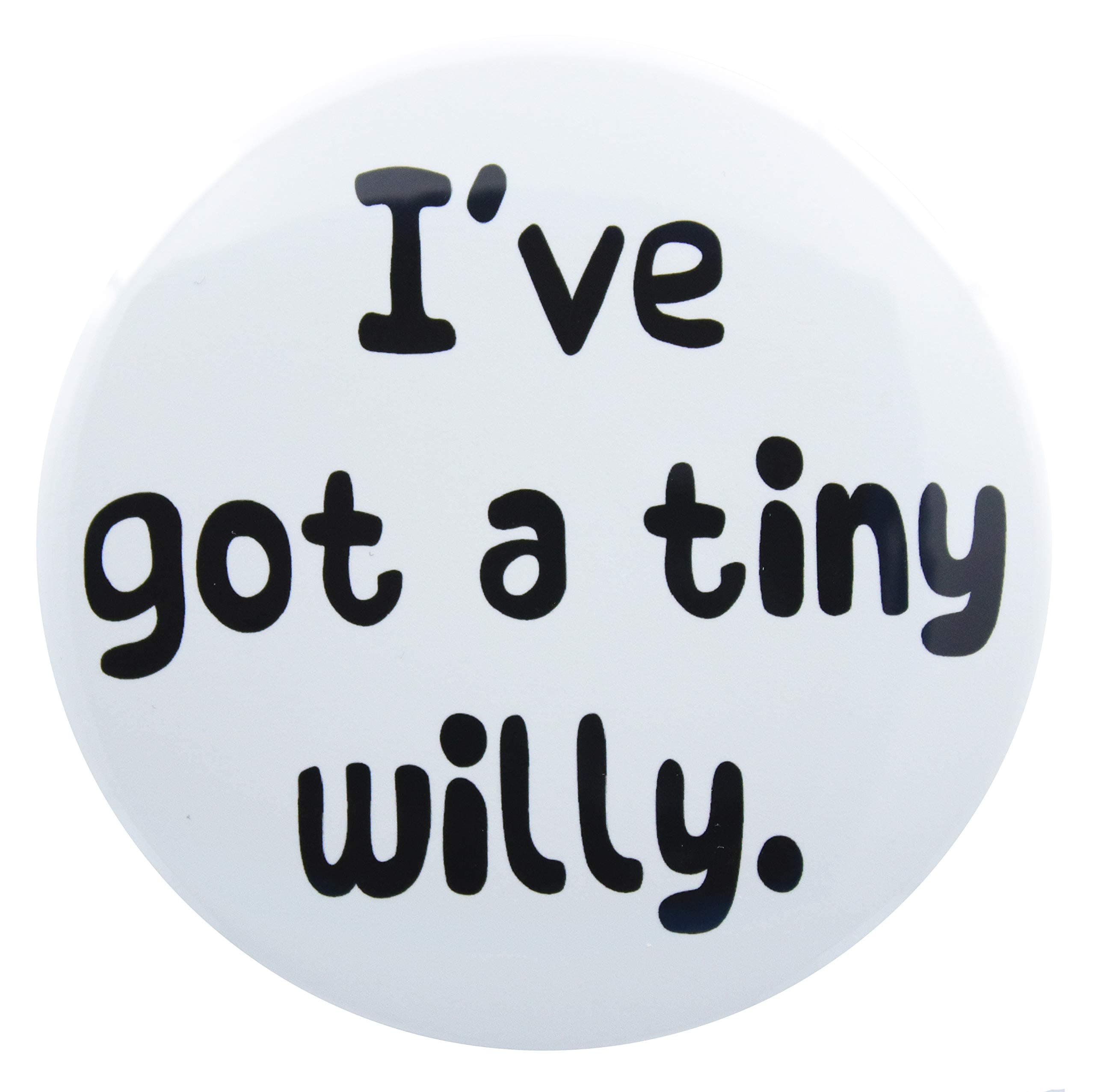 Button Zombie A huge I'VE GOT A TINY WILLY' badge. 3 Inch 76mm