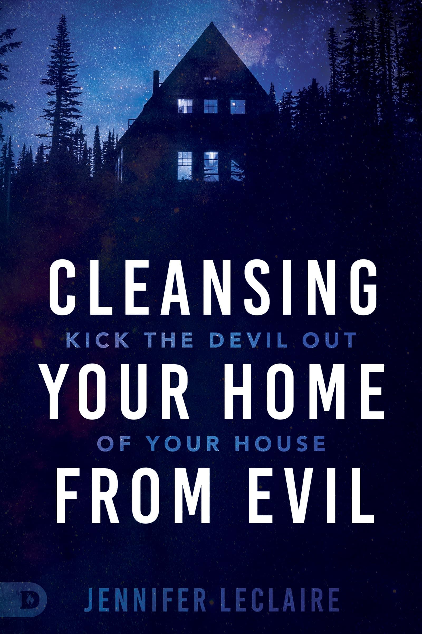 Cleansing Your Home From Evil: Kick the Devil Out of Your House Paperback – August 16, 2021