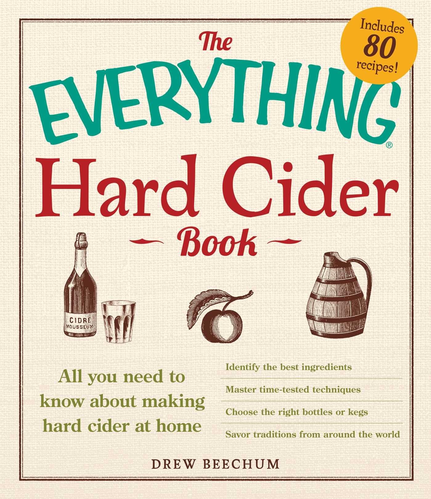 The Everything Hard Cider Book: All you need to know about making hard cider at home (Everything® Series)