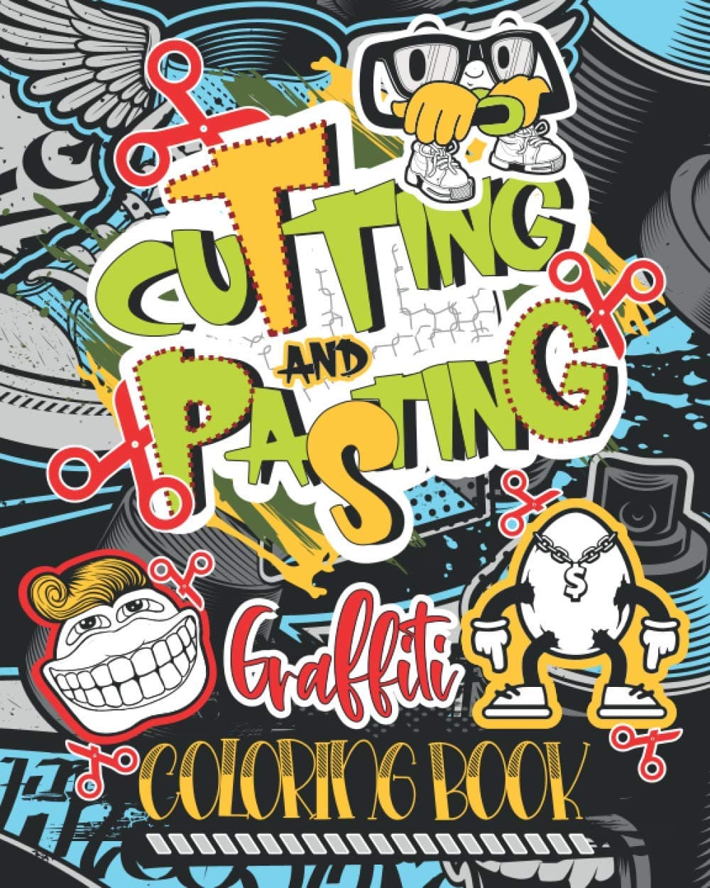 Cutting and Pasting Graffiti Coloring Book: Create your Own Graffiti with this new Style Activity Book and Sharpen your Scissors Skills Paperback – 14 Dec. 2020