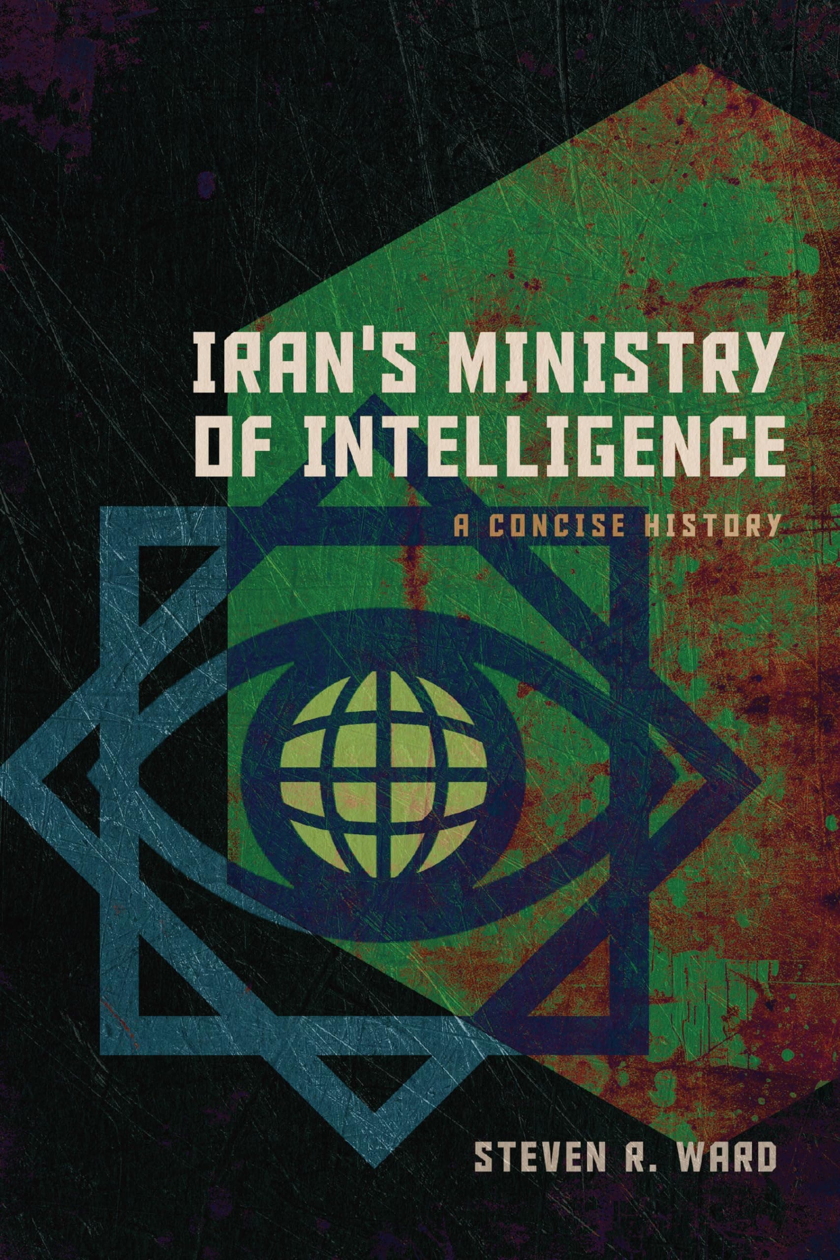 Iran's Ministry of Intelligence: A Concise History (Concise Histories of Intelligence)