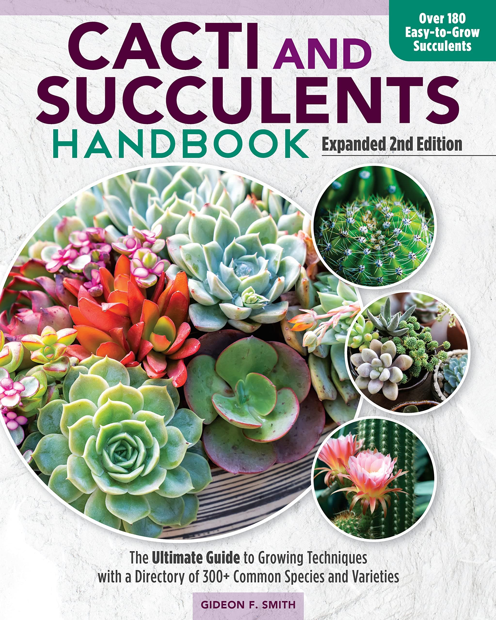 Cacti and Succulent Handbook, Expanded 2nd Edition: The Ultimate Guide to Growing Techniques with a Directory of 300+ Common Species and Varieties