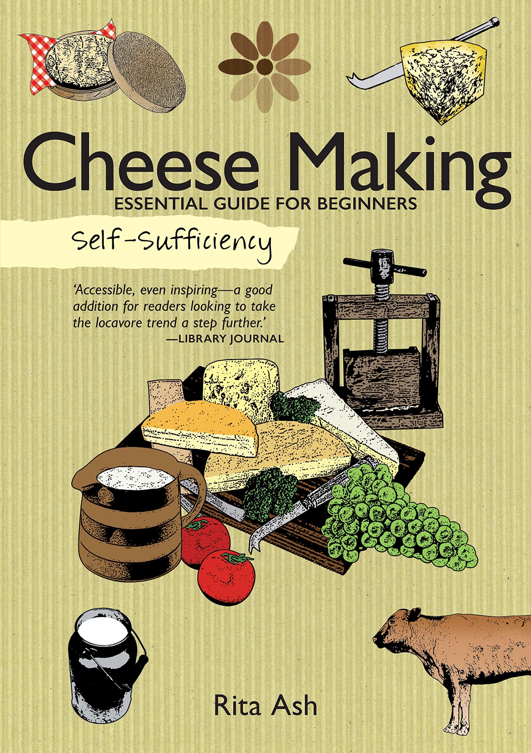 Self-Sufficiency: Cheese Making: Essential Guide for Beginners (IMM Lifestyle Books) Beginner-Friendly Handbook with Recipes, Expert Advice, Troubleshooting, & More