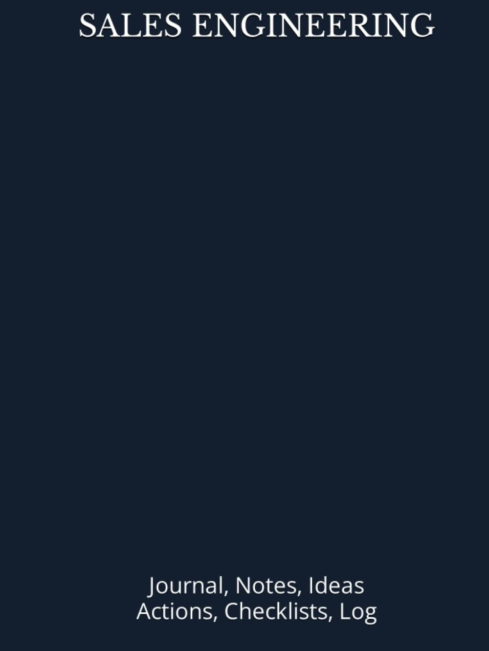 SALES ENGINEERING: Journal, Notes, Ideas, Actions, Checklists, Log Hardcover Tool for Daily GoalTracking Planner | Time Management | Performance Reviews | Project Journal Gift for Product Meetings