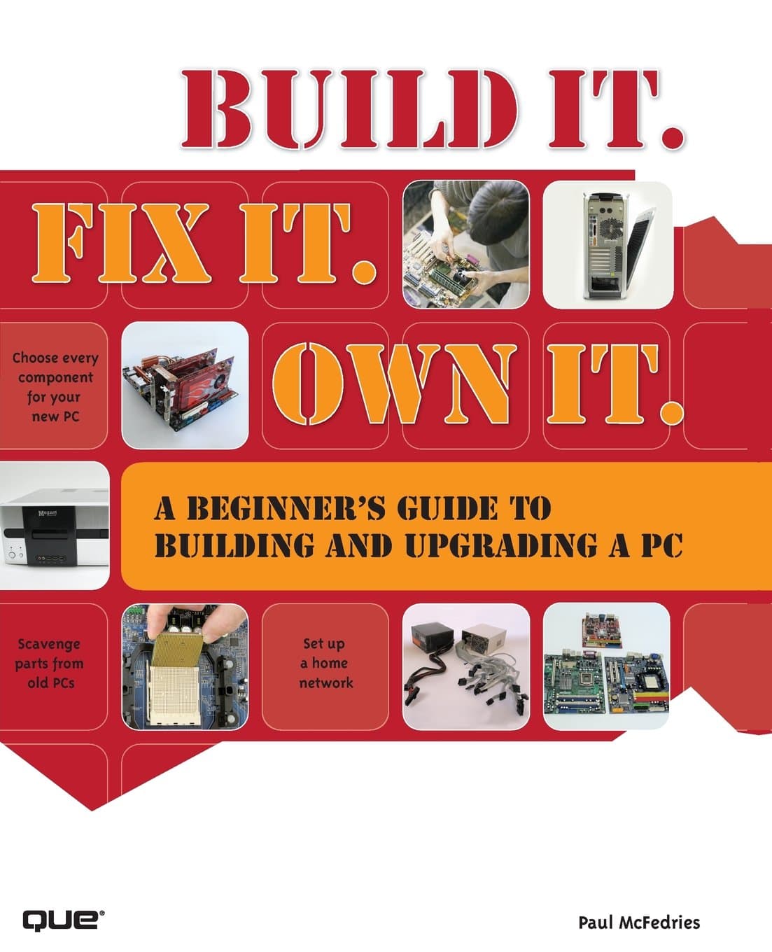 Build It. Fix It. Own It: A Beginner's Guide to Building and Upgrading a PC 1st Edition