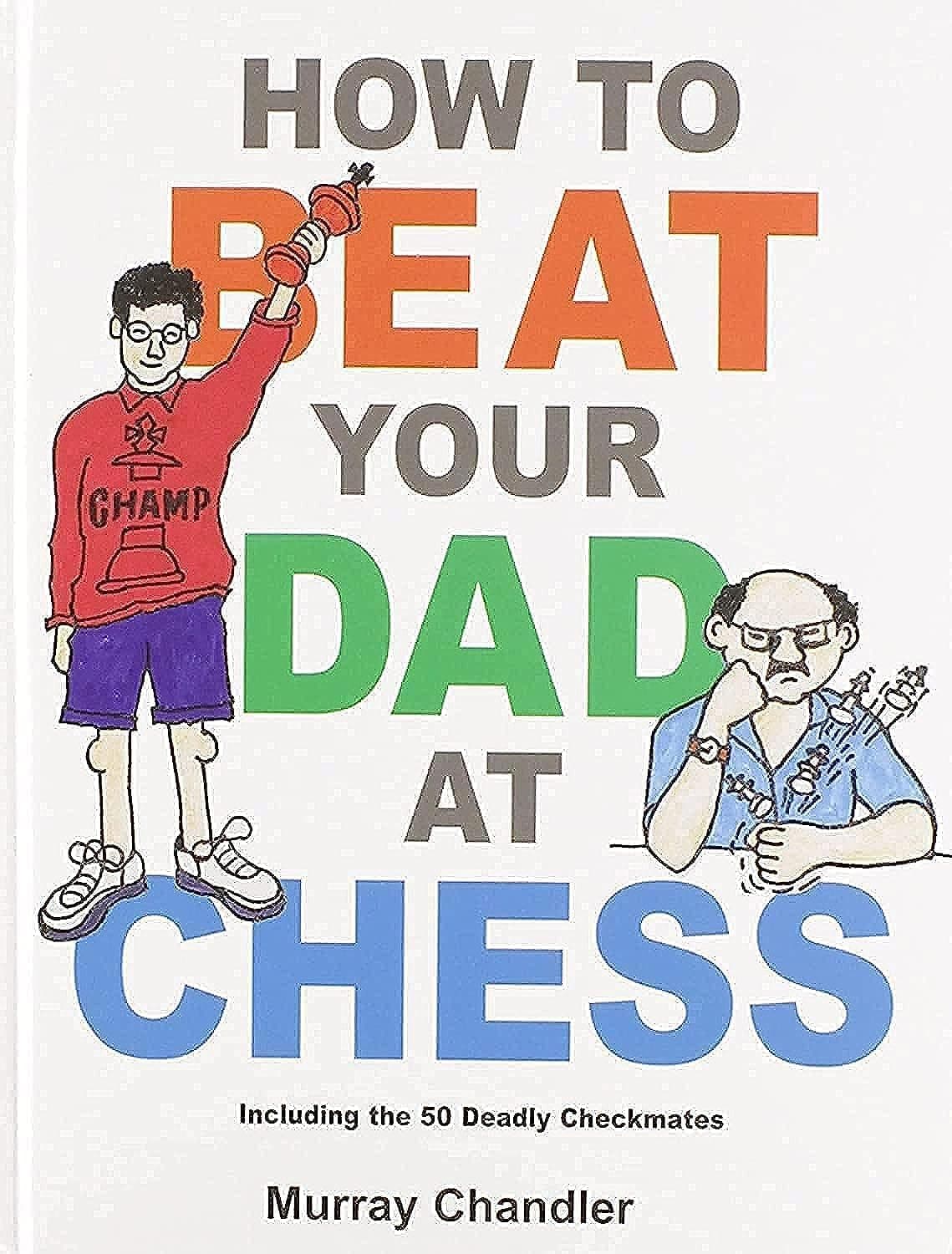 How to Beat Your Dad at Chess