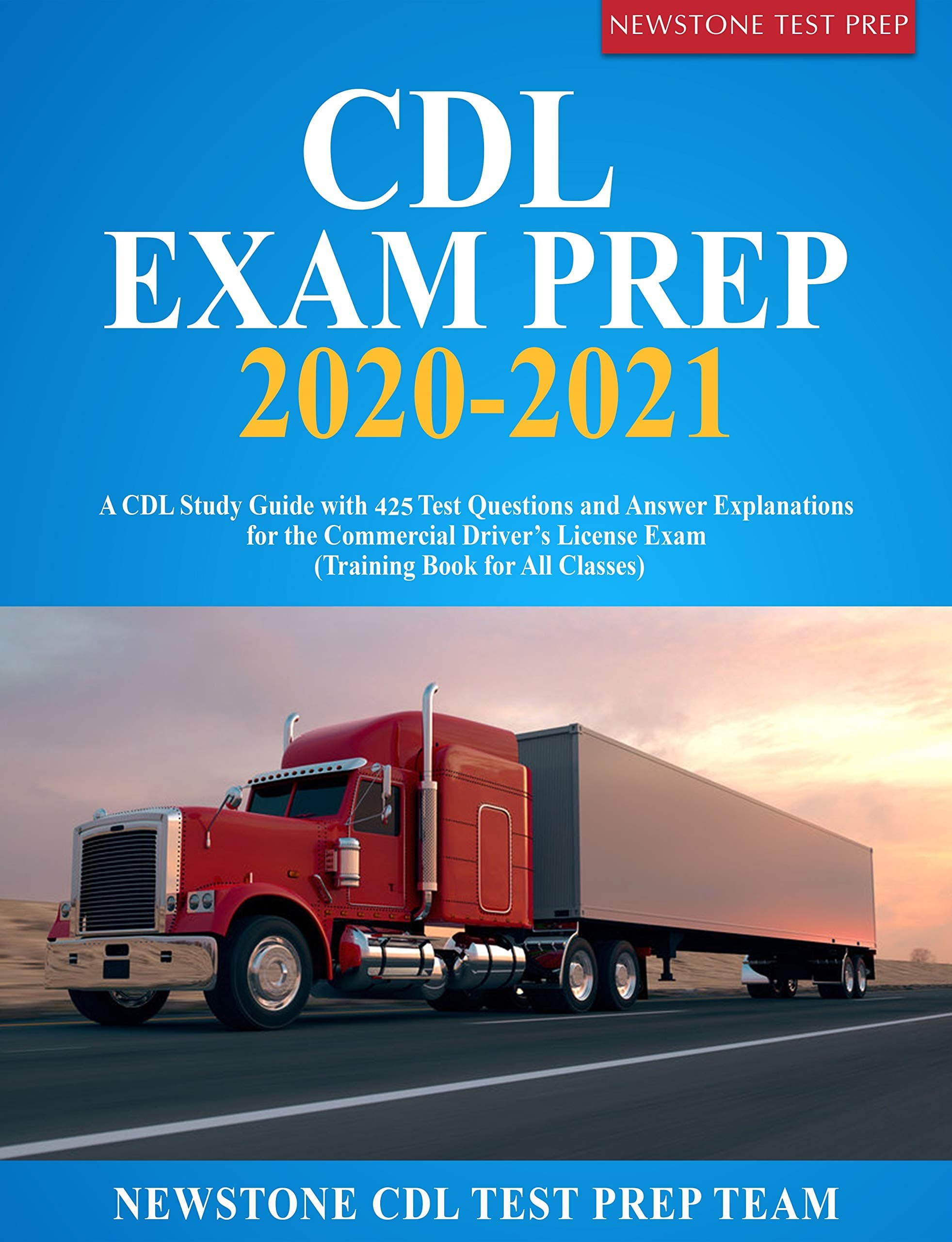 CDL Exam Prep 2020-2021: A CDL Study Guide with 425 Test Questions and Answer Explanations for the Commercial Driver’s License Exam (Training Book for All Classes)