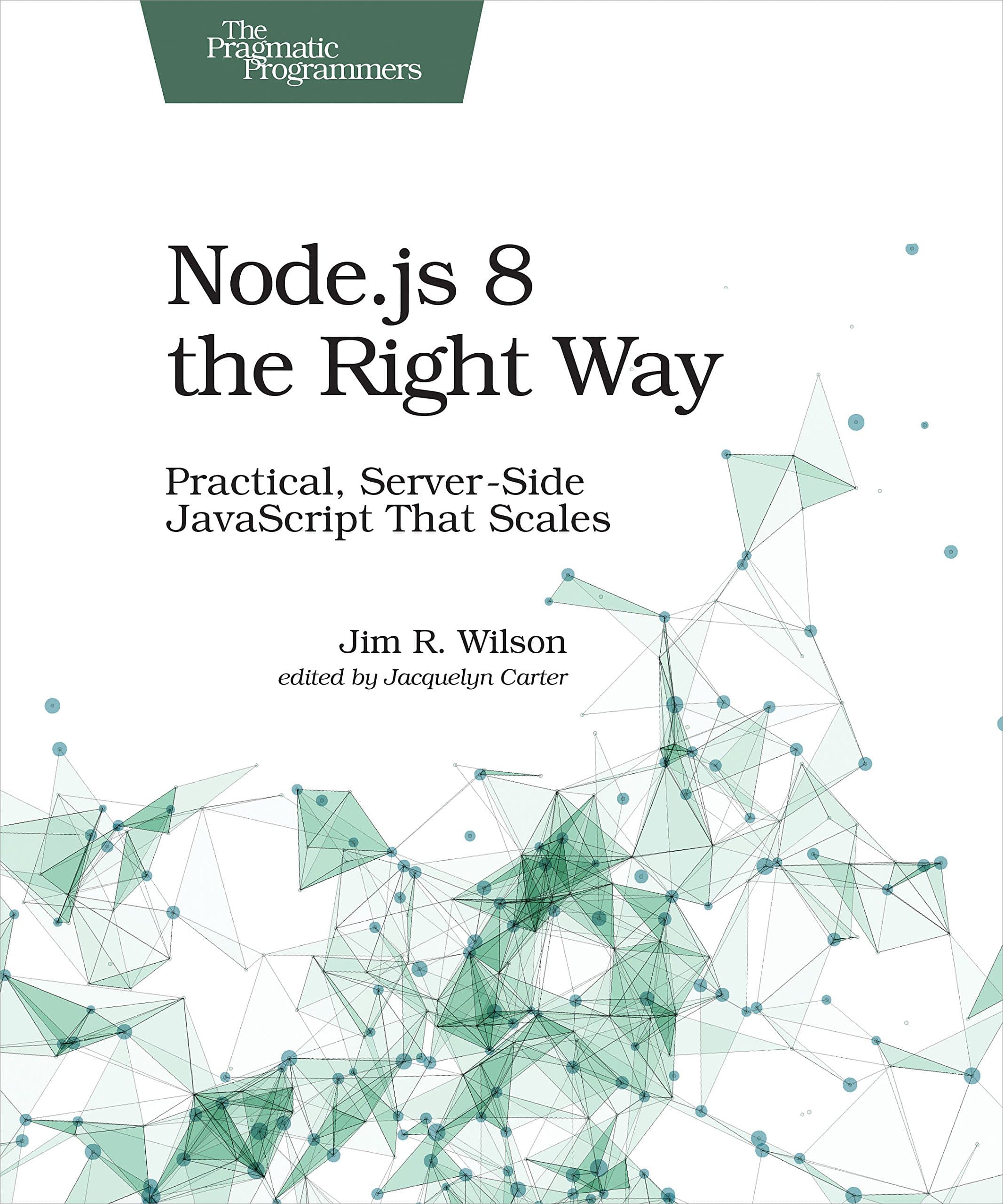 Node.js 8 the Right Way: Practical, Server-Side JavaScript That Scales 1st Edition