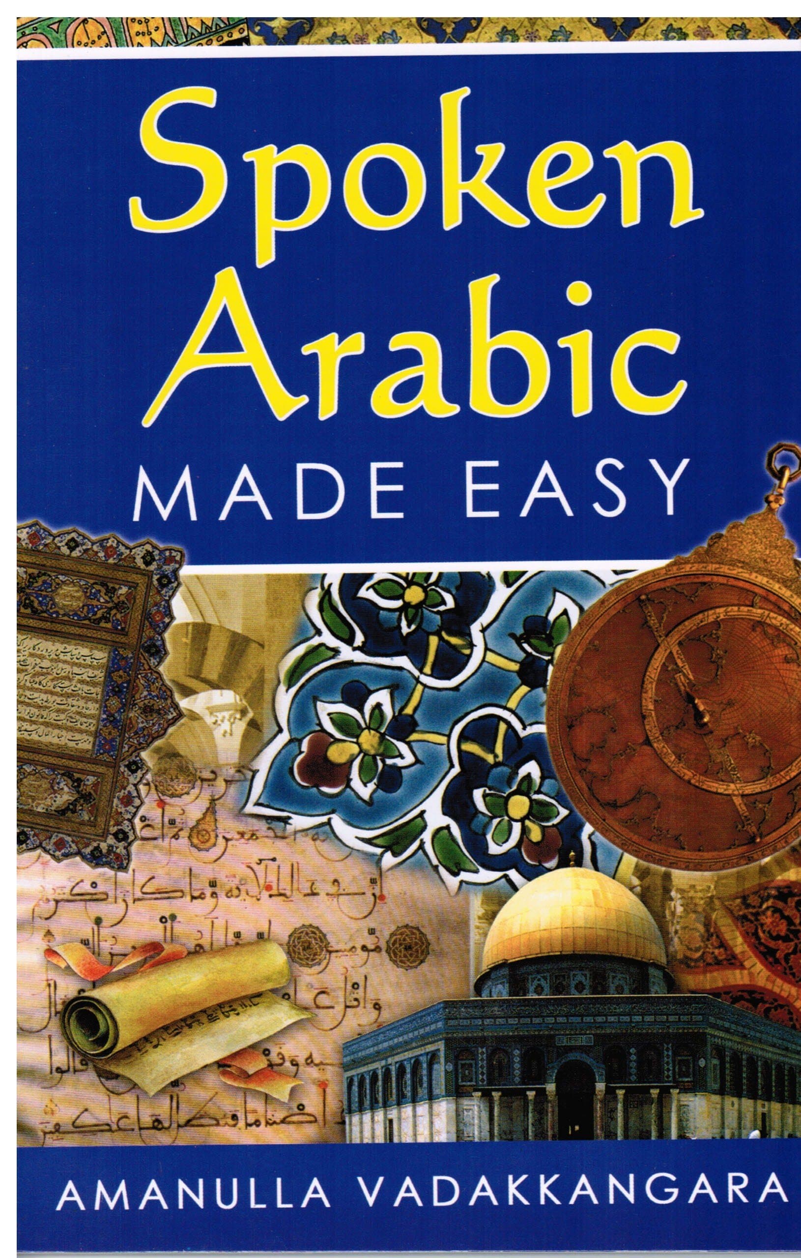 Spoken Arabic Made Easy: A Unique Course in Spoken Arabic for Beginners Paperback – 2 May 2011